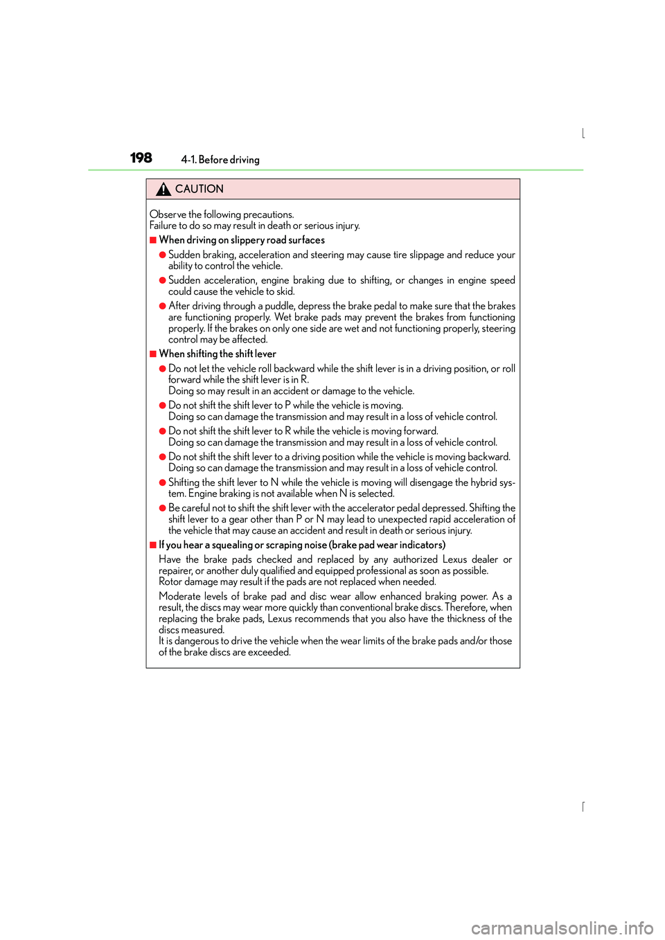 Lexus IS300h 2015  Owners Manual 1984-1. Before driving
IS300h_EE(OM53D56E)
CAUTION
Observe the following precautions. 
Failure to do so may result in death or serious injury.
■When driving on slippery road surfaces
●Sudden braki