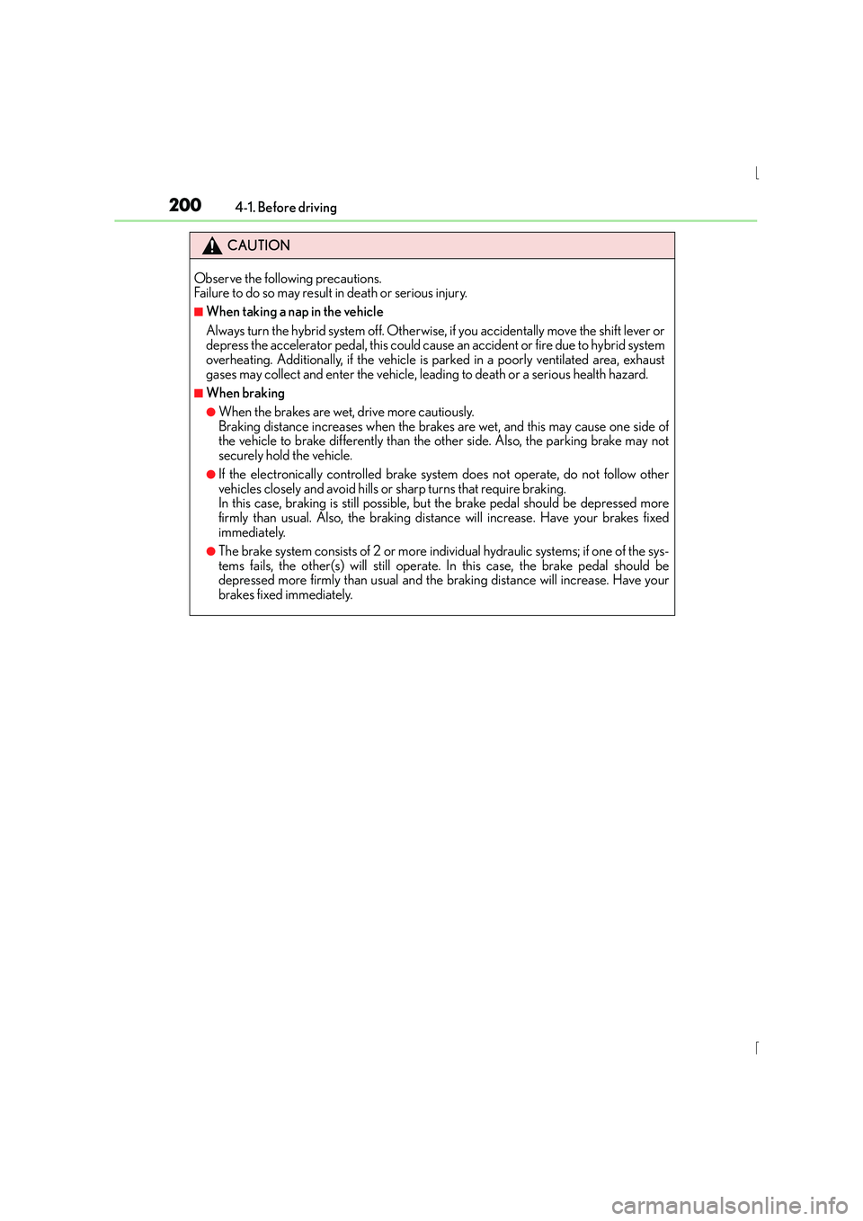 Lexus IS300h 2015 Owners Manual 2004-1. Before driving
IS300h_EE(OM53D56E)
CAUTION
Observe the following precautions.
Failure to do so may result in death or serious injury.
■When taking a nap in the vehicle
Always turn the hybri Lexus IS300h 2015 Owners Manual 2004-1. Before driving
IS300h_EE(OM53D56E)
CAUTION
Observe the following precautions.
Failure to do so may result in death or serious injury.
■When taking a nap in the vehicle
Always turn the hybri