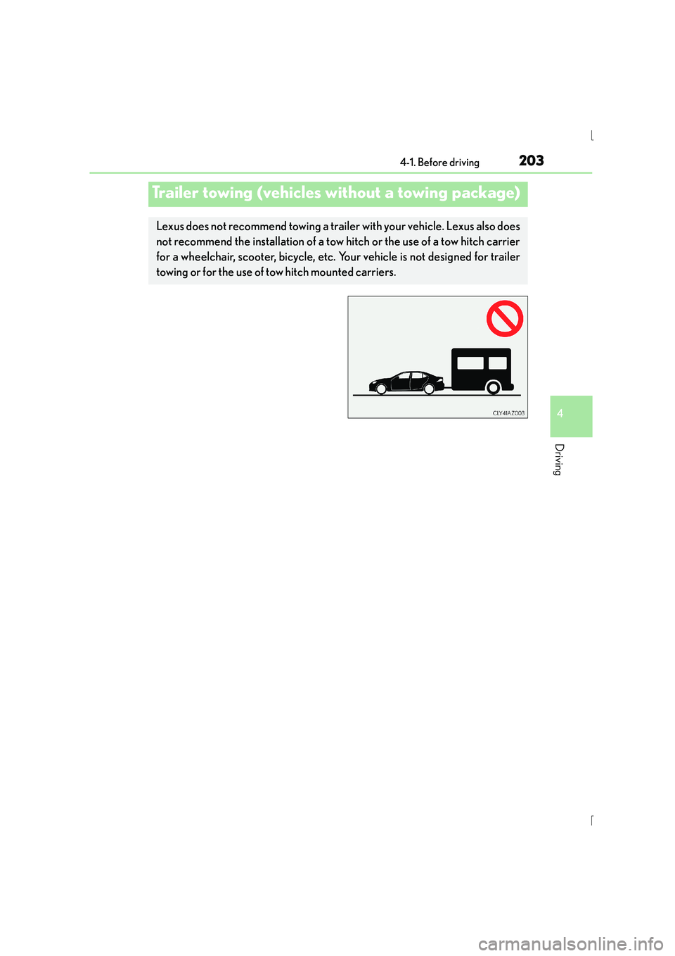 Lexus IS300h 2015 Owners Manual 2034-1. Before driving
4
Driving
IS300h_EE(OM53D56E)
Trailer towing (vehicles without a towing package)
Lexus does not recommend towing a trailer with your vehicle. Lexus also does
not recommend the i Lexus IS300h 2015 Owners Manual 2034-1. Before driving
4
Driving
IS300h_EE(OM53D56E)
Trailer towing (vehicles without a towing package)
Lexus does not recommend towing a trailer with your vehicle. Lexus also does
not recommend the i