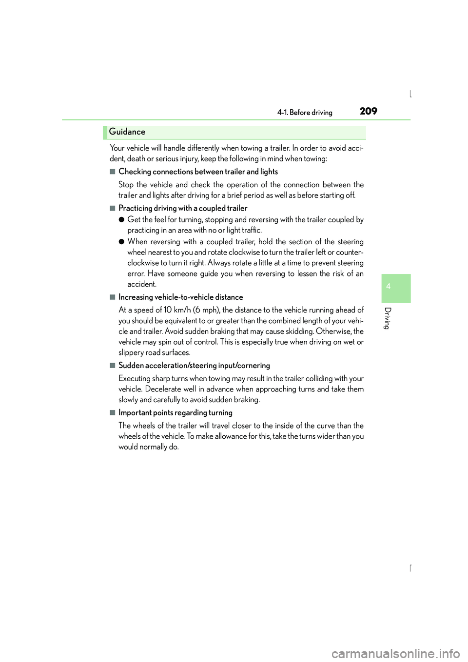 Lexus IS300h 2015  Owners Manual 2094-1. Before driving
4
Driving
IS300h_EE(OM53D56E)
Your vehicle will handle differently when towing a trailer. In order to avoid acci-
dent, death or serious injury, keep the following in mind when 