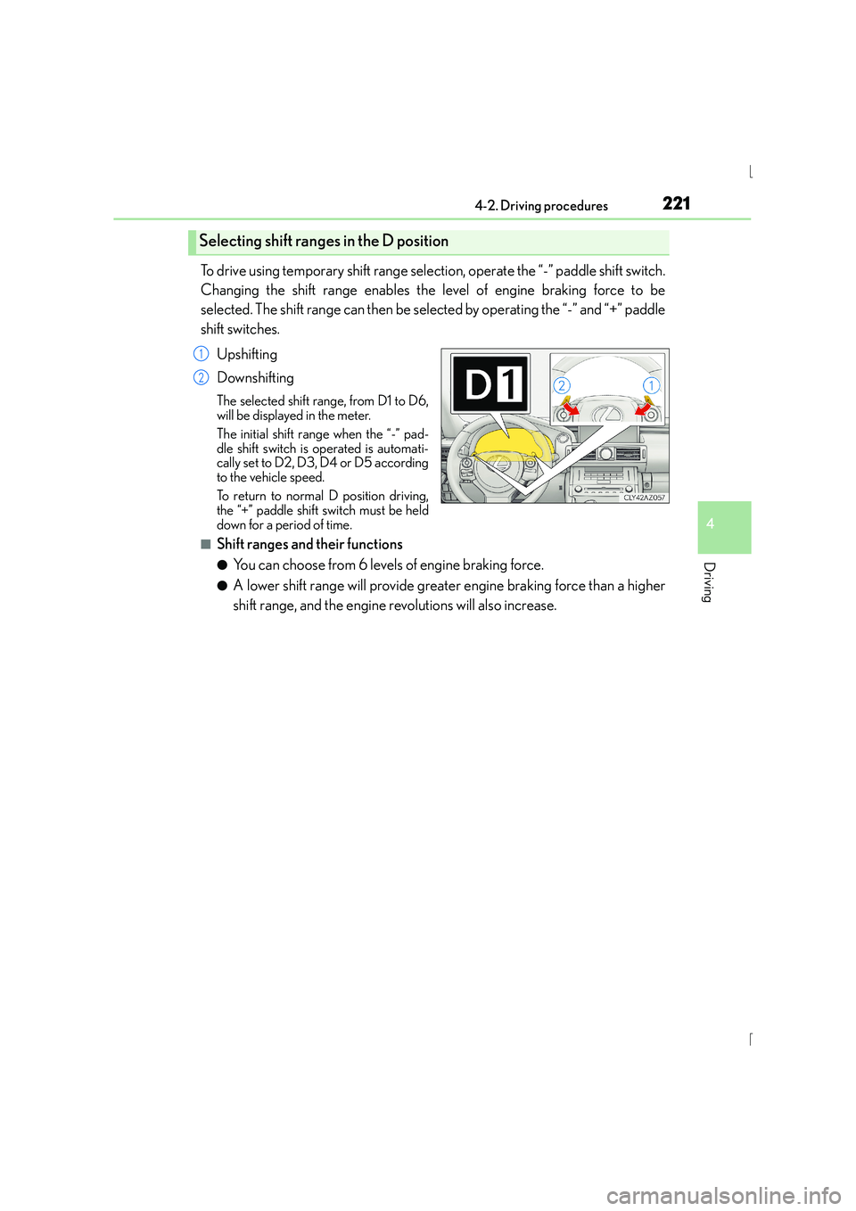 Lexus IS300h 2015 Owners Manual 2214-2. Driving procedures
4
Driving
IS300h_EE(OM53D56E)
To drive using temporary shift range selection, operate the “-” paddle shift switch.
Changing the shift range enables the level of engine b Lexus IS300h 2015 Owners Manual 2214-2. Driving procedures
4
Driving
IS300h_EE(OM53D56E)
To drive using temporary shift range selection, operate the “-” paddle shift switch.
Changing the shift range enables the level of engine b