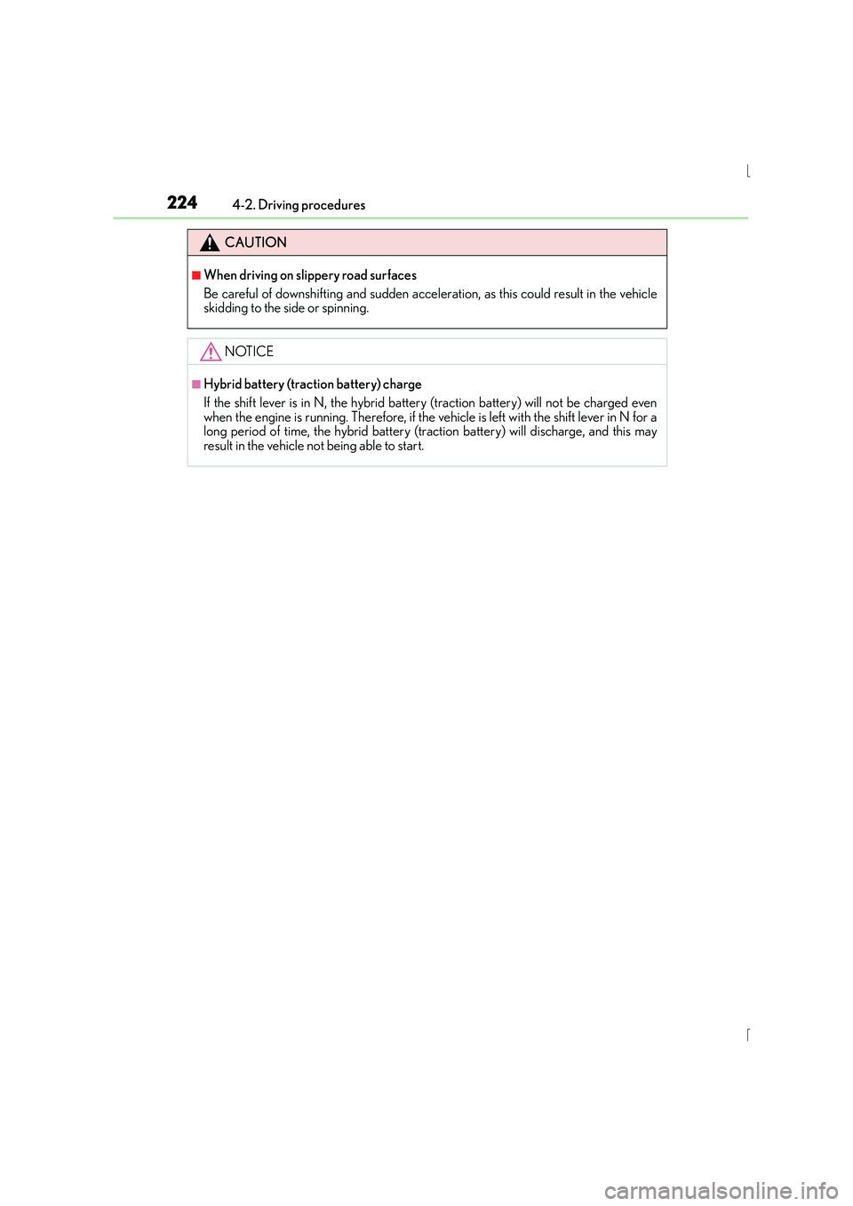 Lexus IS300h 2015 Owners Manual 2244-2. Driving procedures
IS300h_EE(OM53D56E)
CAUTION
■When driving on slippery road surfaces
Be careful of downshifting and sudden acceleration, as this could result in the vehicle
skidding to the Lexus IS300h 2015 Owners Manual 2244-2. Driving procedures
IS300h_EE(OM53D56E)
CAUTION
■When driving on slippery road surfaces
Be careful of downshifting and sudden acceleration, as this could result in the vehicle
skidding to the