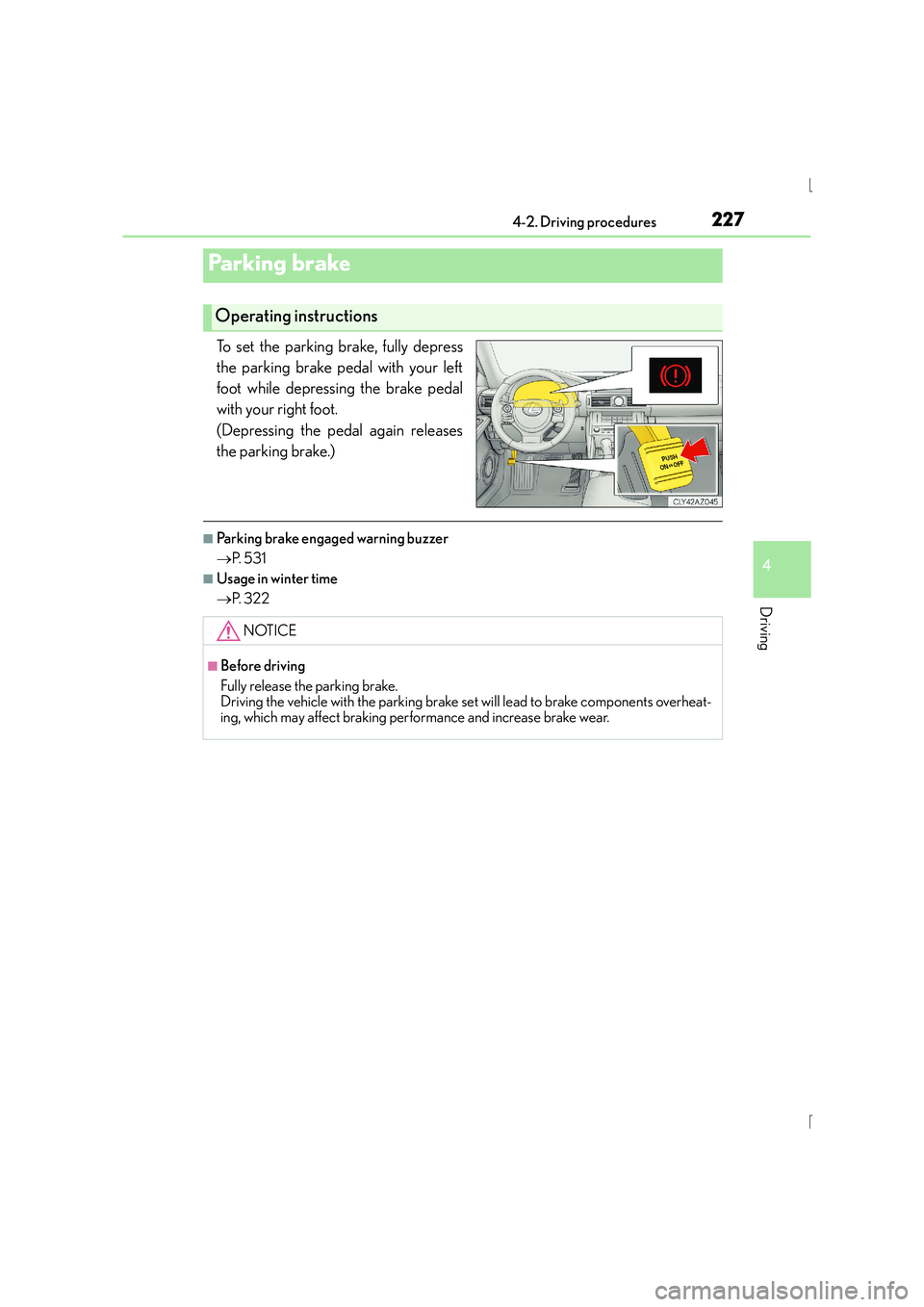 Lexus IS300h 2015 Owners Manual 2274-2. Driving procedures
4
Driving
IS300h_EE(OM53D56E)
To set the parking brake, fully depress
the parking brake pedal with your left
foot while depressing the brake pedal
with your right foot.
(De Lexus IS300h 2015 Owners Manual 2274-2. Driving procedures
4
Driving
IS300h_EE(OM53D56E)
To set the parking brake, fully depress
the parking brake pedal with your left
foot while depressing the brake pedal
with your right foot.
(De