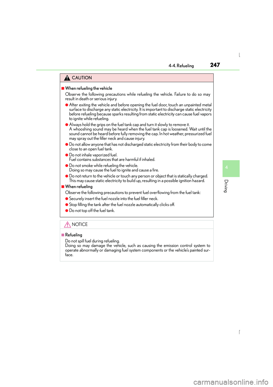 Lexus IS300h 2015 Owners Manual 2474-4. Refueling
4
Driving
IS300h_EE(OM53D56E)
CAUTION
■When refueling the vehicle
Observe the following precautions while refueling the vehicle. Failure to do so may
result in death or serious inj Lexus IS300h 2015 Owners Manual 2474-4. Refueling
4
Driving
IS300h_EE(OM53D56E)
CAUTION
■When refueling the vehicle
Observe the following precautions while refueling the vehicle. Failure to do so may
result in death or serious inj