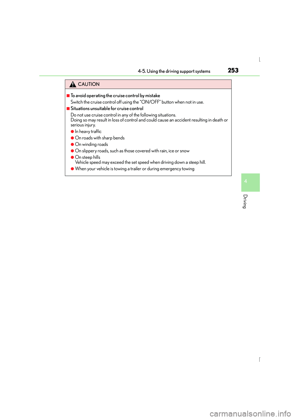 Lexus IS300h 2015 Owners Manual 2534-5. Using the driving support systems
4
Driving
IS300h_EE(OM53D56E)
CAUTION
■To avoid operating the cruise control by mistake
Switch the cruise control off using the “ON/OFF” button when not Lexus IS300h 2015 Owners Manual 2534-5. Using the driving support systems
4
Driving
IS300h_EE(OM53D56E)
CAUTION
■To avoid operating the cruise control by mistake
Switch the cruise control off using the “ON/OFF” button when not