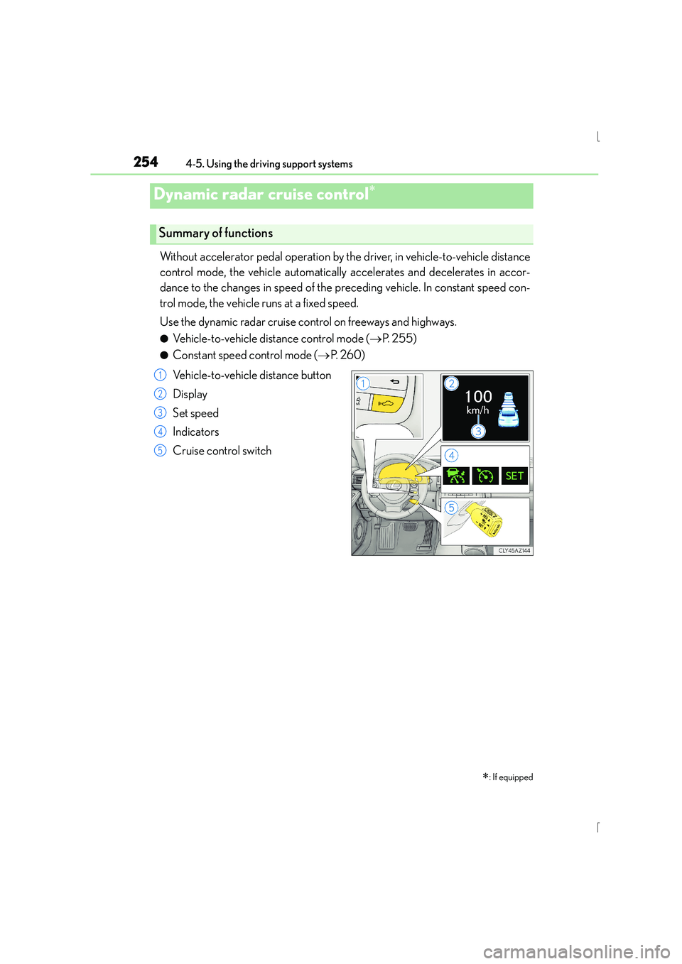Lexus IS300h 2015 Owners Manual 2544-5. Using the driving support systems
IS300h_EE(OM53D56E)
Without accelerator pedal operation by the driver, in vehicle-to-vehicle distance
control mode, the vehicle automatically accelerates and Lexus IS300h 2015 Owners Manual 2544-5. Using the driving support systems
IS300h_EE(OM53D56E)
Without accelerator pedal operation by the driver, in vehicle-to-vehicle distance
control mode, the vehicle automatically accelerates and