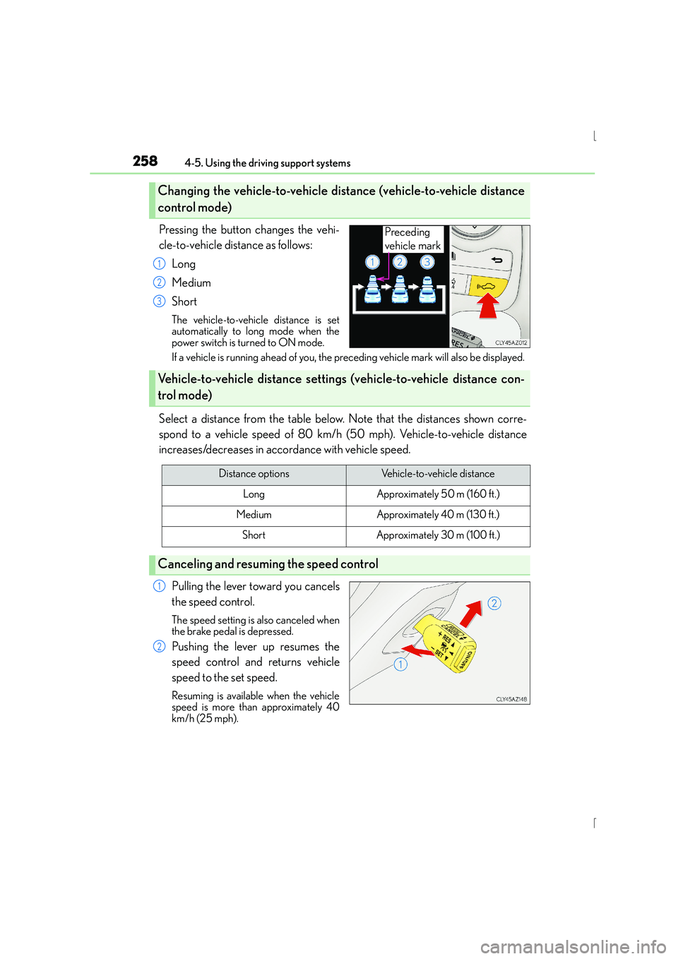 Lexus IS300h 2015 Owners Manual 2584-5. Using the driving support systems
IS300h_EE(OM53D56E)
Pressing the button changes the vehi-
cle-to-vehicle distance as follows:Long
Medium
Short
The vehicle-to-vehicle distance is set
automati Lexus IS300h 2015 Owners Manual 2584-5. Using the driving support systems
IS300h_EE(OM53D56E)
Pressing the button changes the vehi-
cle-to-vehicle distance as follows:Long
Medium
Short
The vehicle-to-vehicle distance is set
automati