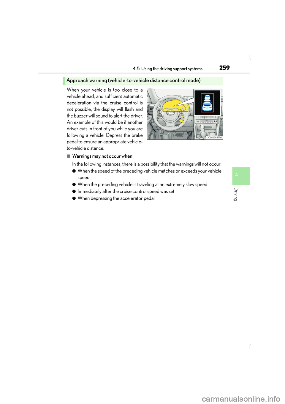 Lexus IS300h 2015 Owners Manual 2594-5. Using the driving support systems
4
Driving
IS300h_EE(OM53D56E)
When your vehicle is too close to a
vehicle ahead, and sufficient automatic
deceleration via the cruise control is
not possible, Lexus IS300h 2015 Owners Manual 2594-5. Using the driving support systems
4
Driving
IS300h_EE(OM53D56E)
When your vehicle is too close to a
vehicle ahead, and sufficient automatic
deceleration via the cruise control is
not possible,