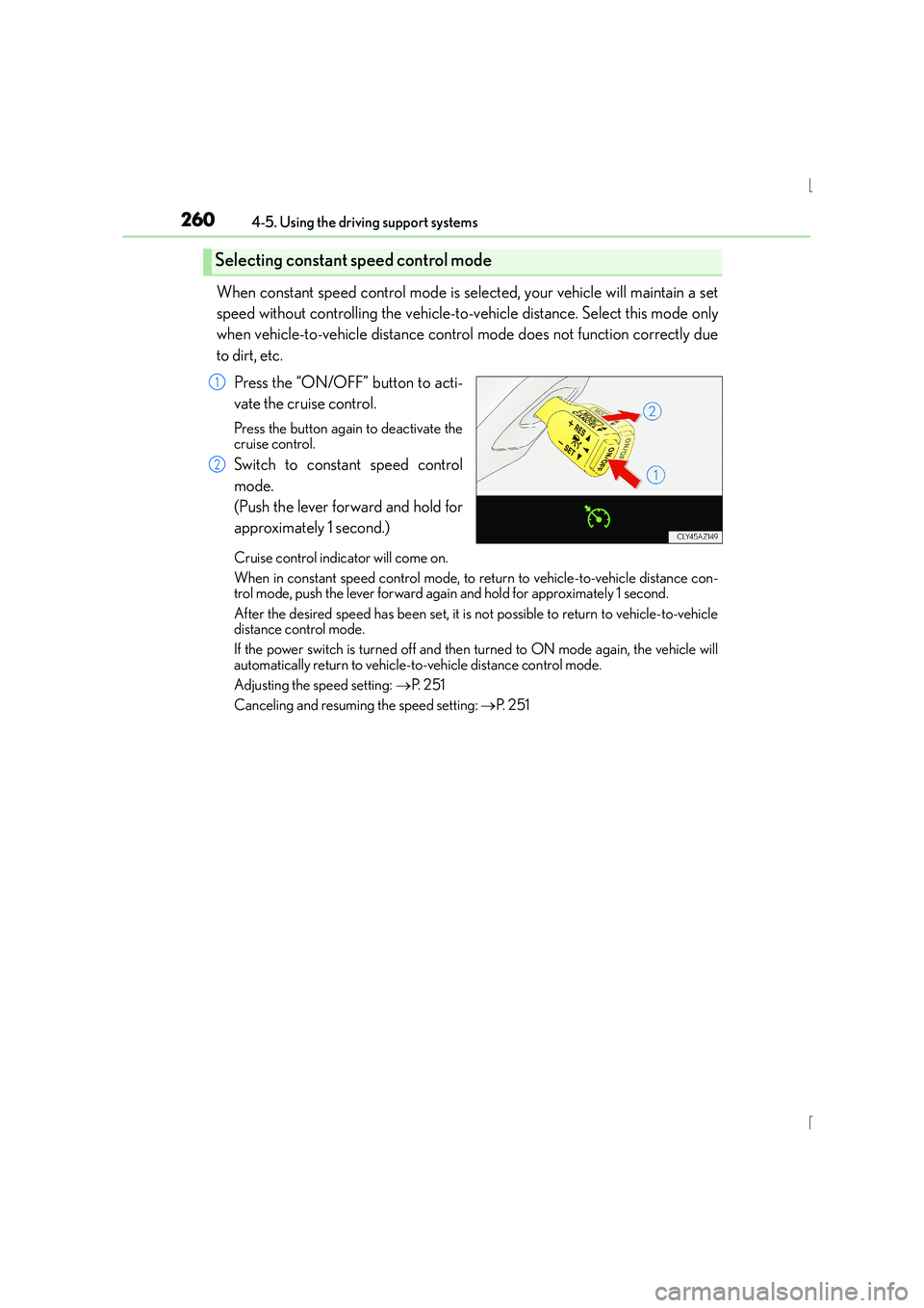 Lexus IS300h 2015 Owners Manual 2604-5. Using the driving support systems
IS300h_EE(OM53D56E)
When constant speed control mode is selected, your vehicle will maintain a set
speed without controlling the vehicle-to-vehicle distance. Lexus IS300h 2015 Owners Manual 2604-5. Using the driving support systems
IS300h_EE(OM53D56E)
When constant speed control mode is selected, your vehicle will maintain a set
speed without controlling the vehicle-to-vehicle distance.