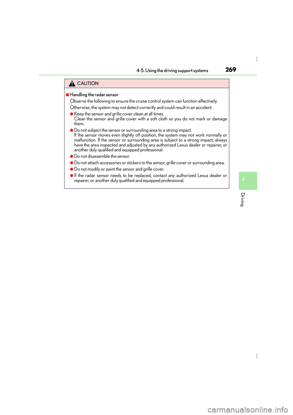 Lexus IS300h 2015 Owners Manual 2694-5. Using the driving support systems
4
Driving
IS300h_EE(OM53D56E)
CAUTION
■Handling the radar sensor
Observe the following to ensure the cruise control system can function effectively.
Otherwi Lexus IS300h 2015 Owners Manual 2694-5. Using the driving support systems
4
Driving
IS300h_EE(OM53D56E)
CAUTION
■Handling the radar sensor
Observe the following to ensure the cruise control system can function effectively.
Otherwi