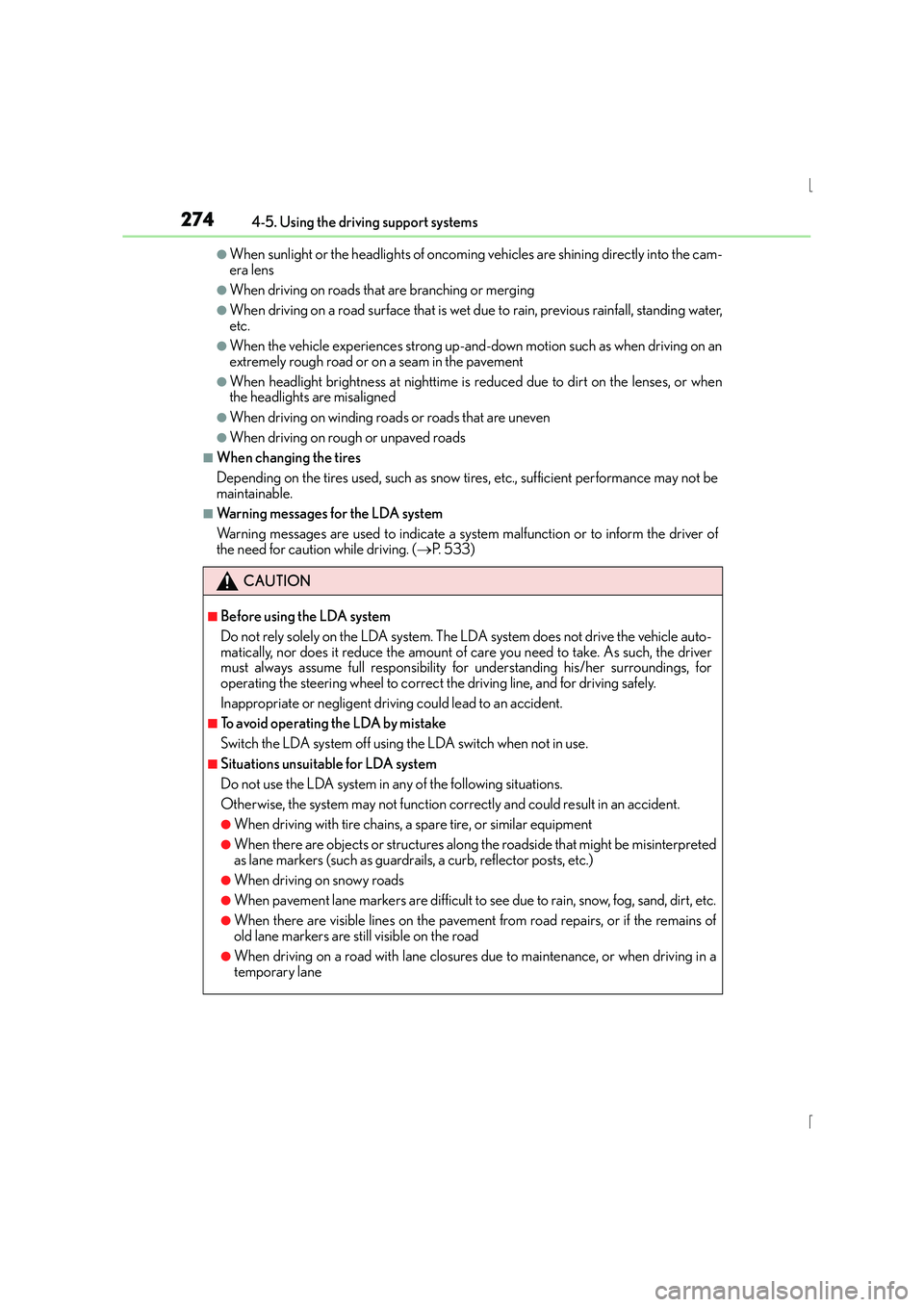 Lexus IS300h 2015 Owners Manual 2744-5. Using the driving support systems
IS300h_EE(OM53D56E)
●When sunlight or the headlights of oncoming vehicles are shining directly into the cam-
era lens
●When driving on roads that are bran Lexus IS300h 2015 Owners Manual 2744-5. Using the driving support systems
IS300h_EE(OM53D56E)
●When sunlight or the headlights of oncoming vehicles are shining directly into the cam-
era lens
●When driving on roads that are bran