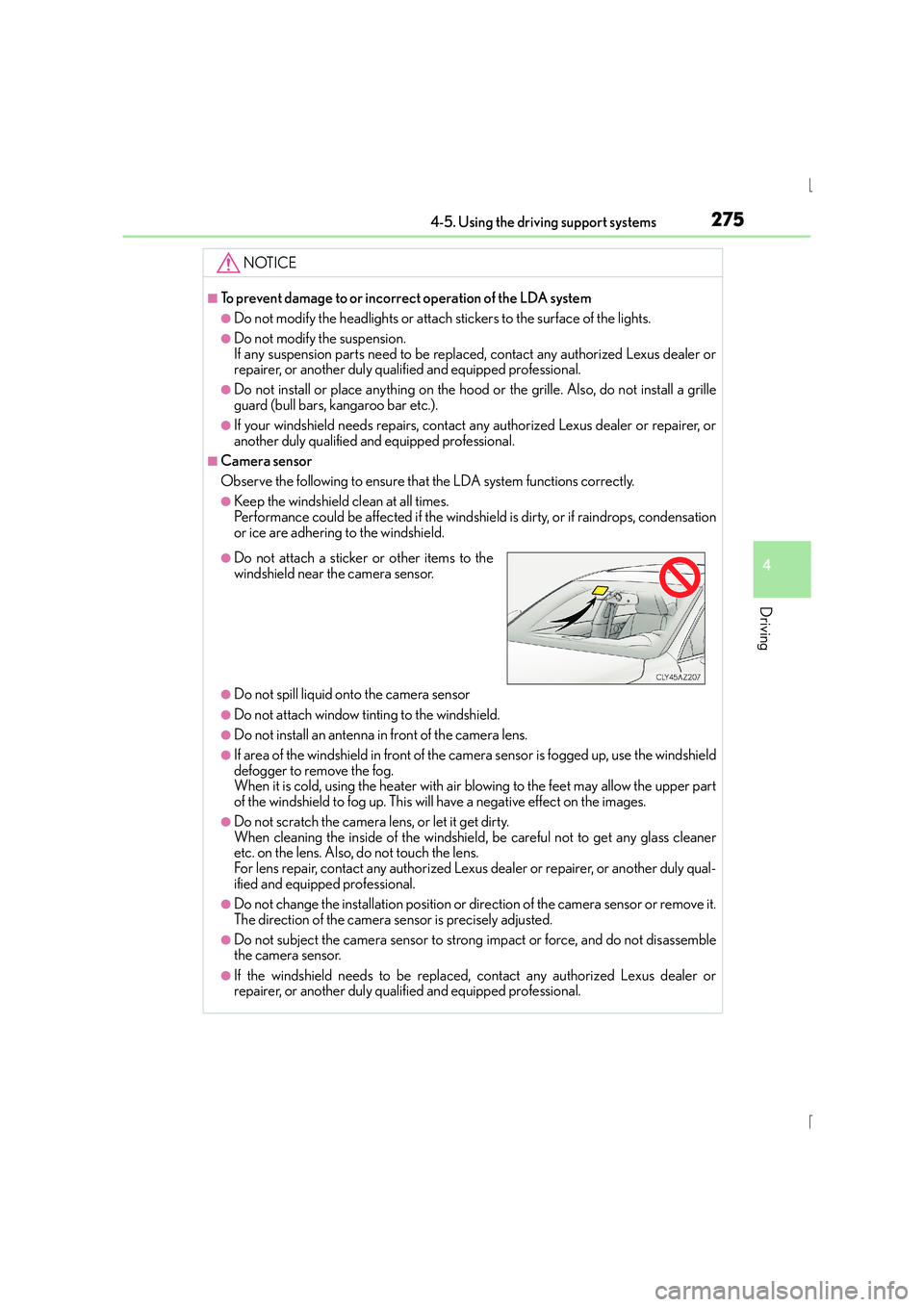 Lexus IS300h 2015 Owners Manual 2754-5. Using the driving support systems
4
Driving
IS300h_EE(OM53D56E)
NOTICE
■To prevent damage to or incorrect operation of the LDA system
●Do not modify the headlights or attach stickers to th Lexus IS300h 2015 Owners Manual 2754-5. Using the driving support systems
4
Driving
IS300h_EE(OM53D56E)
NOTICE
■To prevent damage to or incorrect operation of the LDA system
●Do not modify the headlights or attach stickers to th