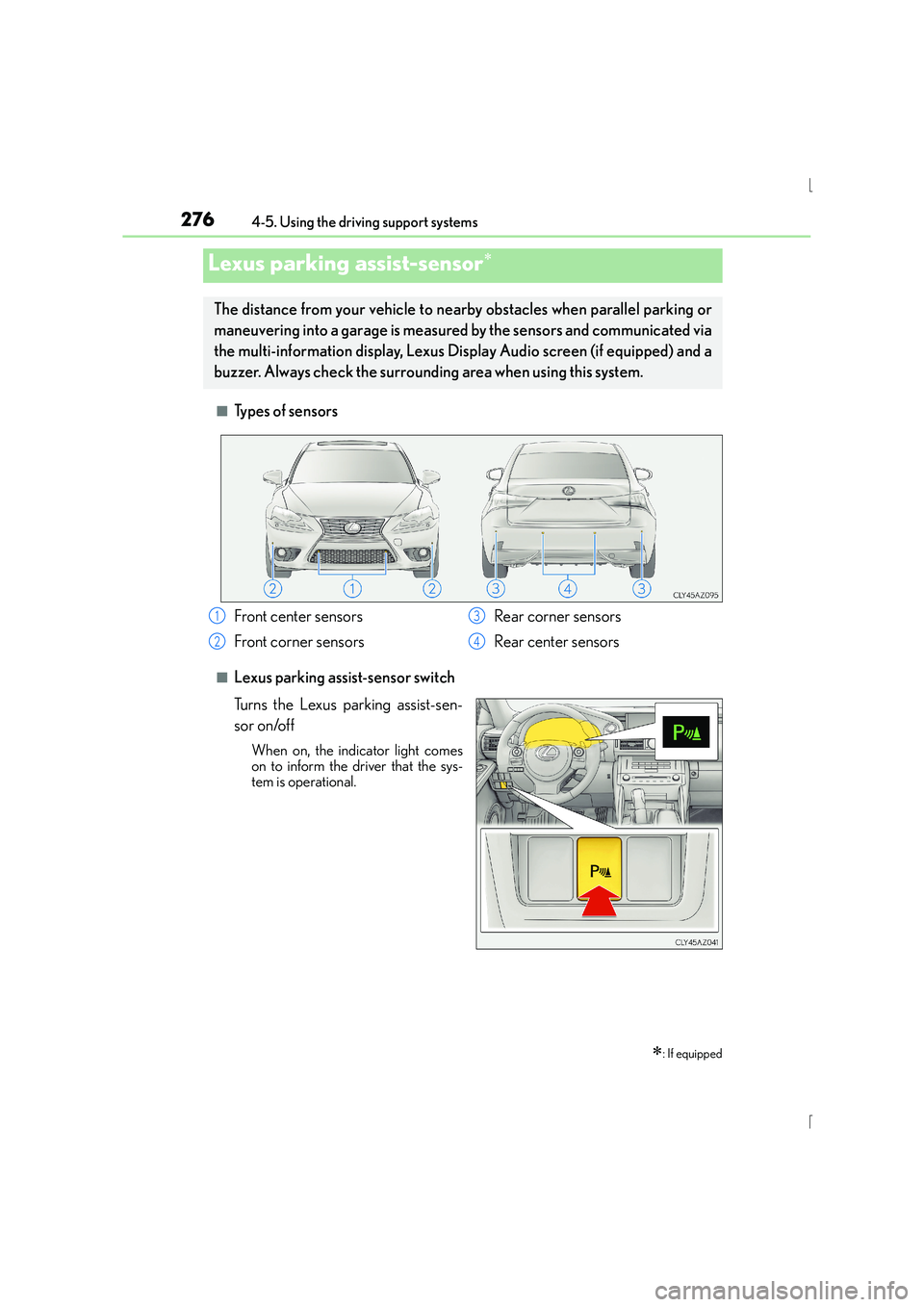 Lexus IS300h 2015 Owners Manual 2764-5. Using the driving support systems
IS300h_EE(OM53D56E)
■Types of sensors
■Lexus parking assist-sensor switch
Turns the Lexus parking assist-sen-
sor on/off
When on, the indicator light come Lexus IS300h 2015 Owners Manual 2764-5. Using the driving support systems
IS300h_EE(OM53D56E)
■Types of sensors
■Lexus parking assist-sensor switch
Turns the Lexus parking assist-sen-
sor on/off
When on, the indicator light come