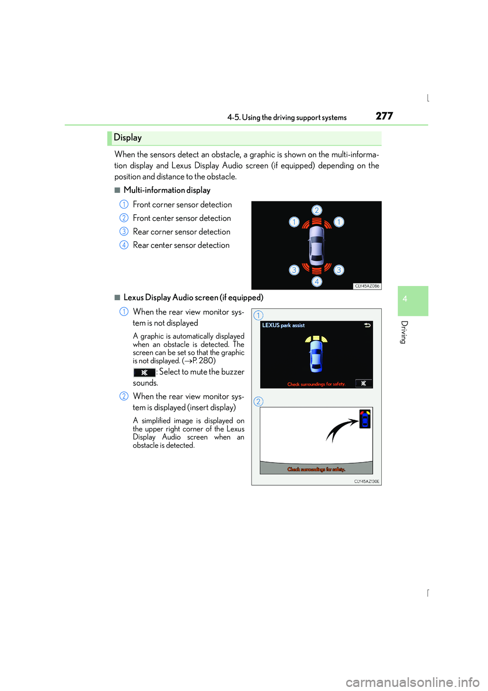 Lexus IS300h 2015  Owners Manual 2774-5. Using the driving support systems
4
Driving
IS300h_EE(OM53D56E)
When the sensors detect an obstacle, a graphic is shown on the multi-informa-
tion display and Lexus Display Audio screen (if eq