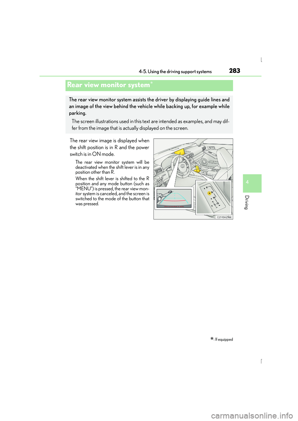 Lexus IS300h 2015  Owners Manual 2834-5. Using the driving support systems
4
Driving
IS300h_EE(OM53D56E)
The rear view image is displayed when
the shift position is in R and the power
switch is in ON mode.
The rear view monitor syste