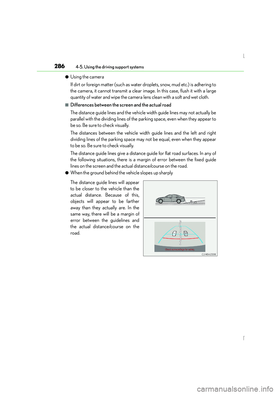 Lexus IS300h 2015 User Guide 2864-5. Using the driving support systems
IS300h_EE(OM53D56E)
●Using the camera
If dirt or foreign matter (such as water droplets, snow, mud etc.) is adhering to
the camera, it cannot transmit a cle