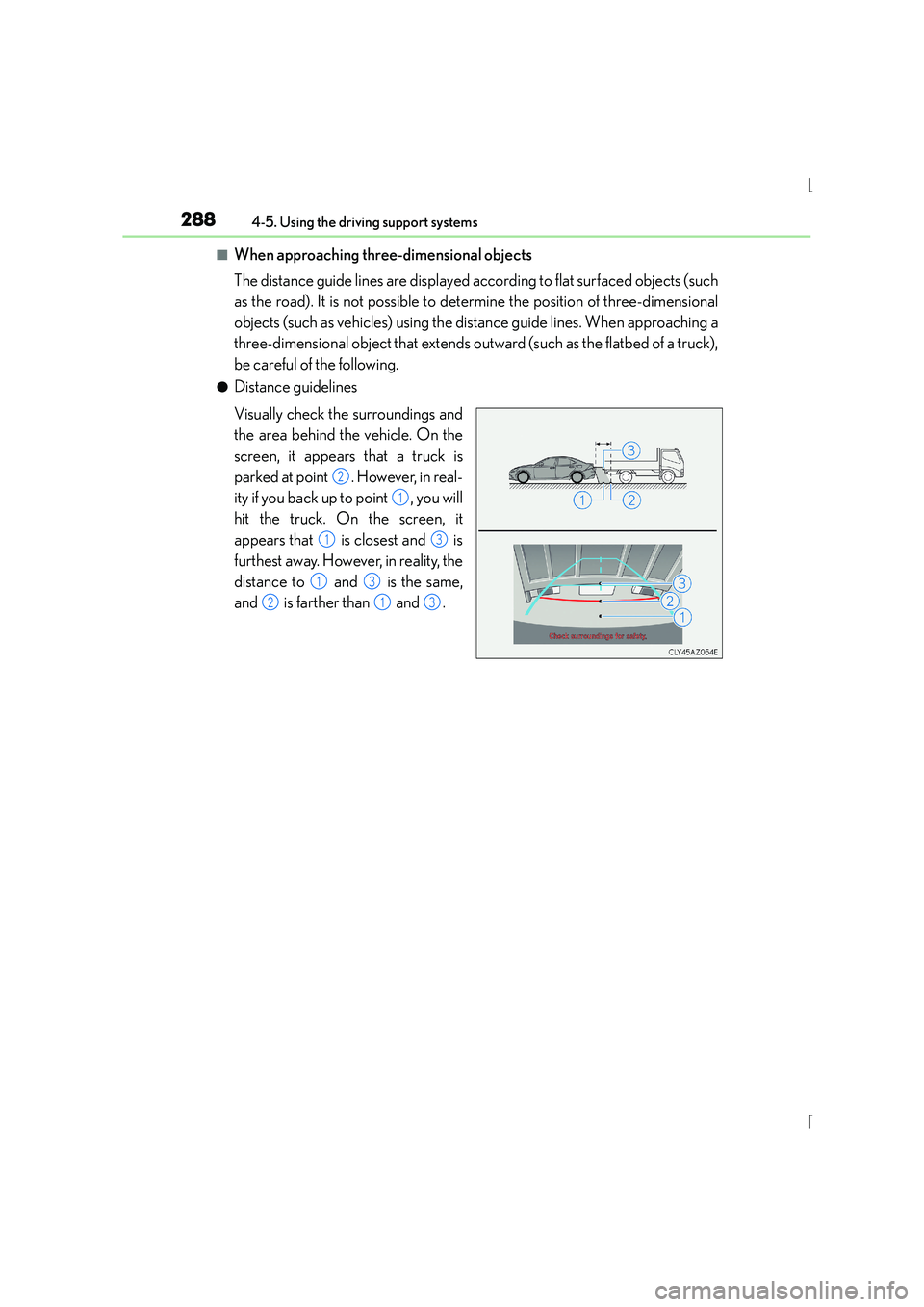 Lexus IS300h 2015  Owners Manual 2884-5. Using the driving support systems
IS300h_EE(OM53D56E)
■When approaching three-dimensional objects
The distance guide lines are displayed according to flat surfaced objects (such
as the road)
