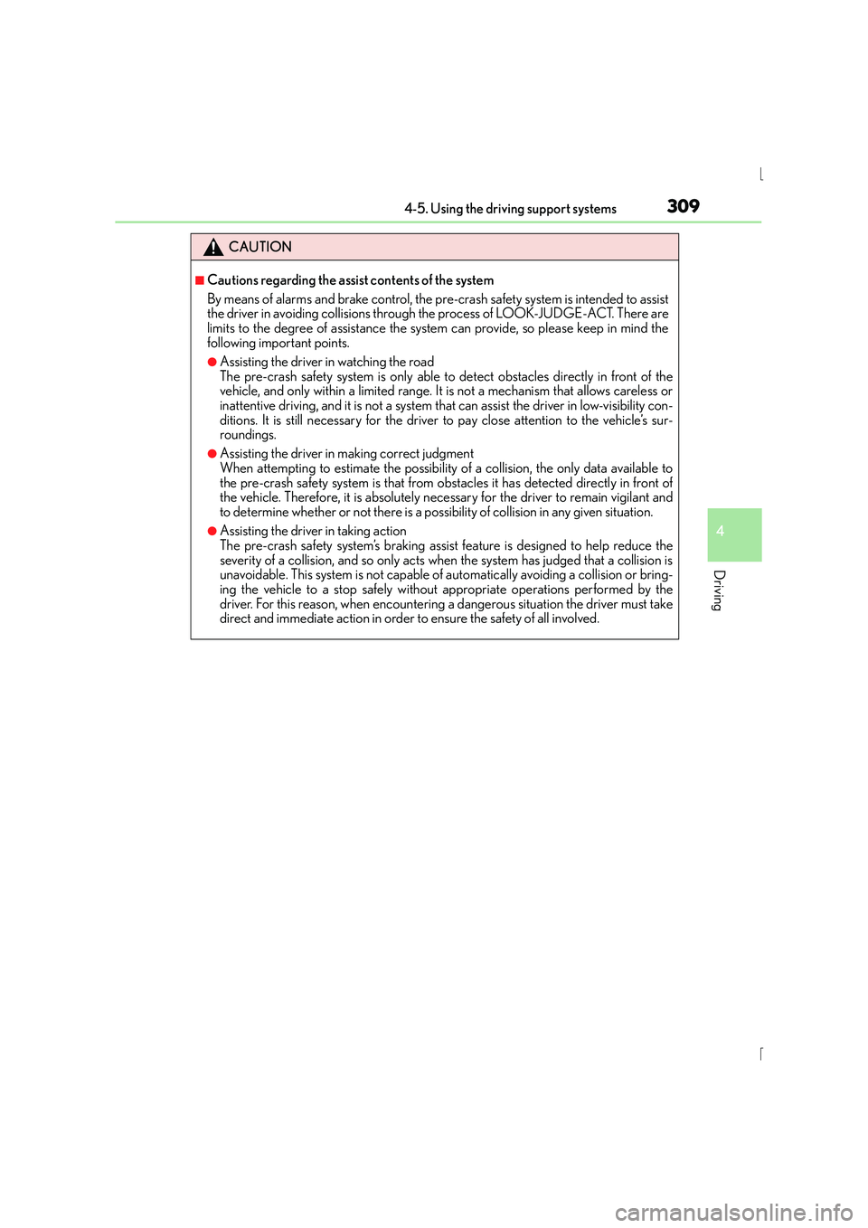 Lexus IS300h 2015 Owners Manual 3094-5. Using the driving support systems
4
Driving
IS300h_EE(OM53D56E)
CAUTION
■Cautions regarding the assist contents of the system
By means of alarms and brake control, the pre-crash safety syste Lexus IS300h 2015 Owners Manual 3094-5. Using the driving support systems
4
Driving
IS300h_EE(OM53D56E)
CAUTION
■Cautions regarding the assist contents of the system
By means of alarms and brake control, the pre-crash safety syste