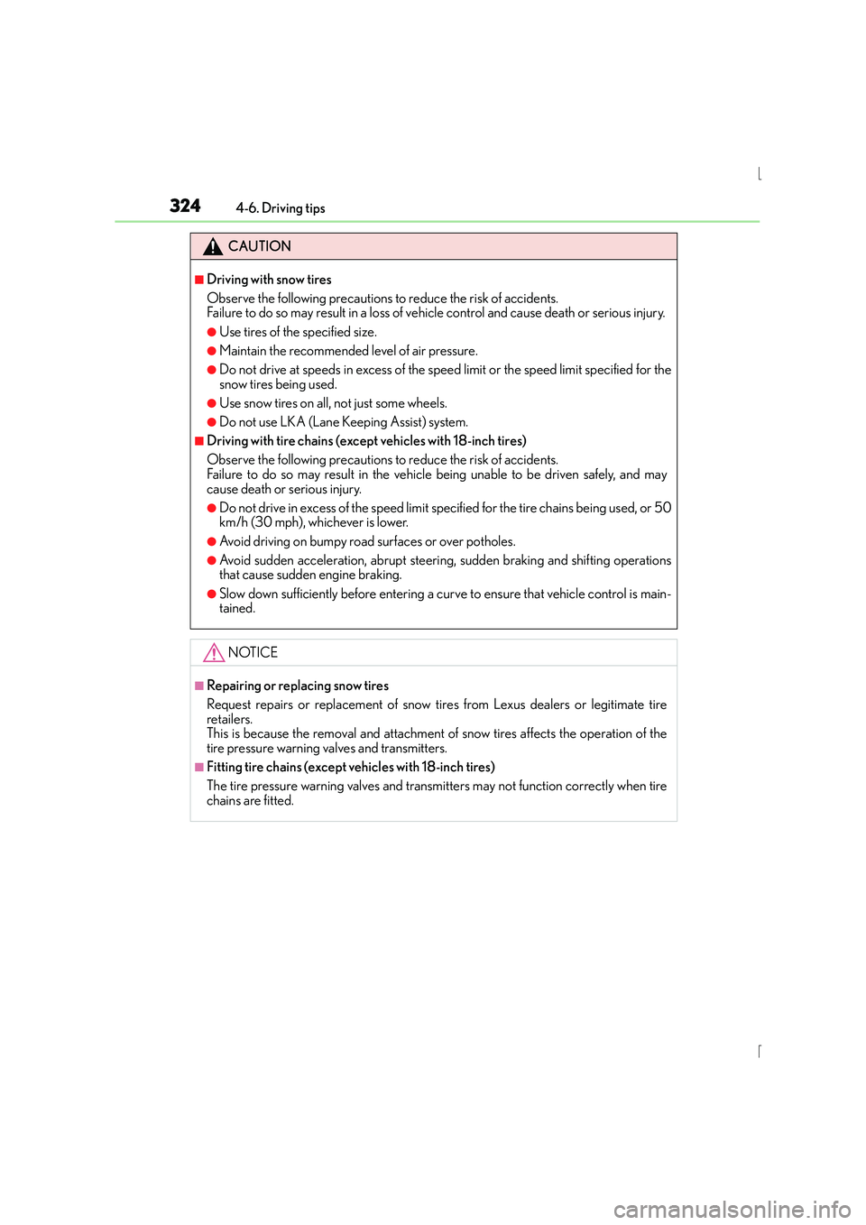 Lexus IS300h 2015  Owners Manual 3244-6. Driving tips
IS300h_EE(OM53D56E)
CAUTION
■Driving with snow tires
Observe the following precautions to reduce the risk of accidents. 
Failure to do so may result in a loss of vehicle control