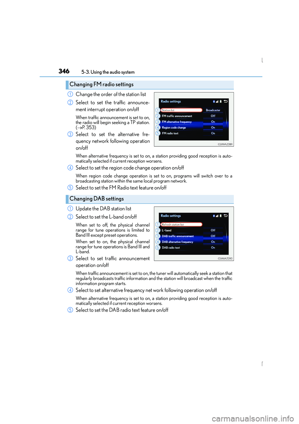 Lexus IS300h 2015 Owners Manual 3465-3. Using the audio system
IS300h_EE(OM53D56E)
Change the order of the station list
Select to set the traffic announce-
ment interrupt operation on/off
When traffic announcement is set to on,
the Lexus IS300h 2015 Owners Manual 3465-3. Using the audio system
IS300h_EE(OM53D56E)
Change the order of the station list
Select to set the traffic announce-
ment interrupt operation on/off
When traffic announcement is set to on,
the