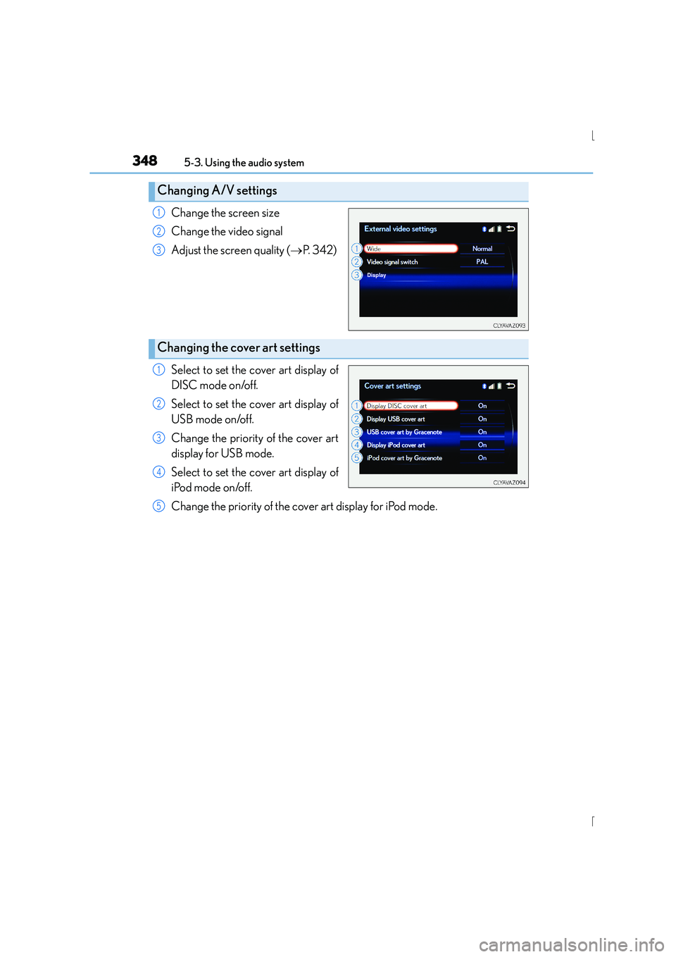 Lexus IS300h 2015 Owners Manual 3485-3. Using the audio system
IS300h_EE(OM53D56E)
Change the screen size
Change the video signal
Adjust the screen quality (→P. 3 4 2 )
Select to set the cover art display of
DISC mode on/off.
Sel Lexus IS300h 2015 Owners Manual 3485-3. Using the audio system
IS300h_EE(OM53D56E)
Change the screen size
Change the video signal
Adjust the screen quality (→P. 3 4 2 )
Select to set the cover art display of
DISC mode on/off.
Sel