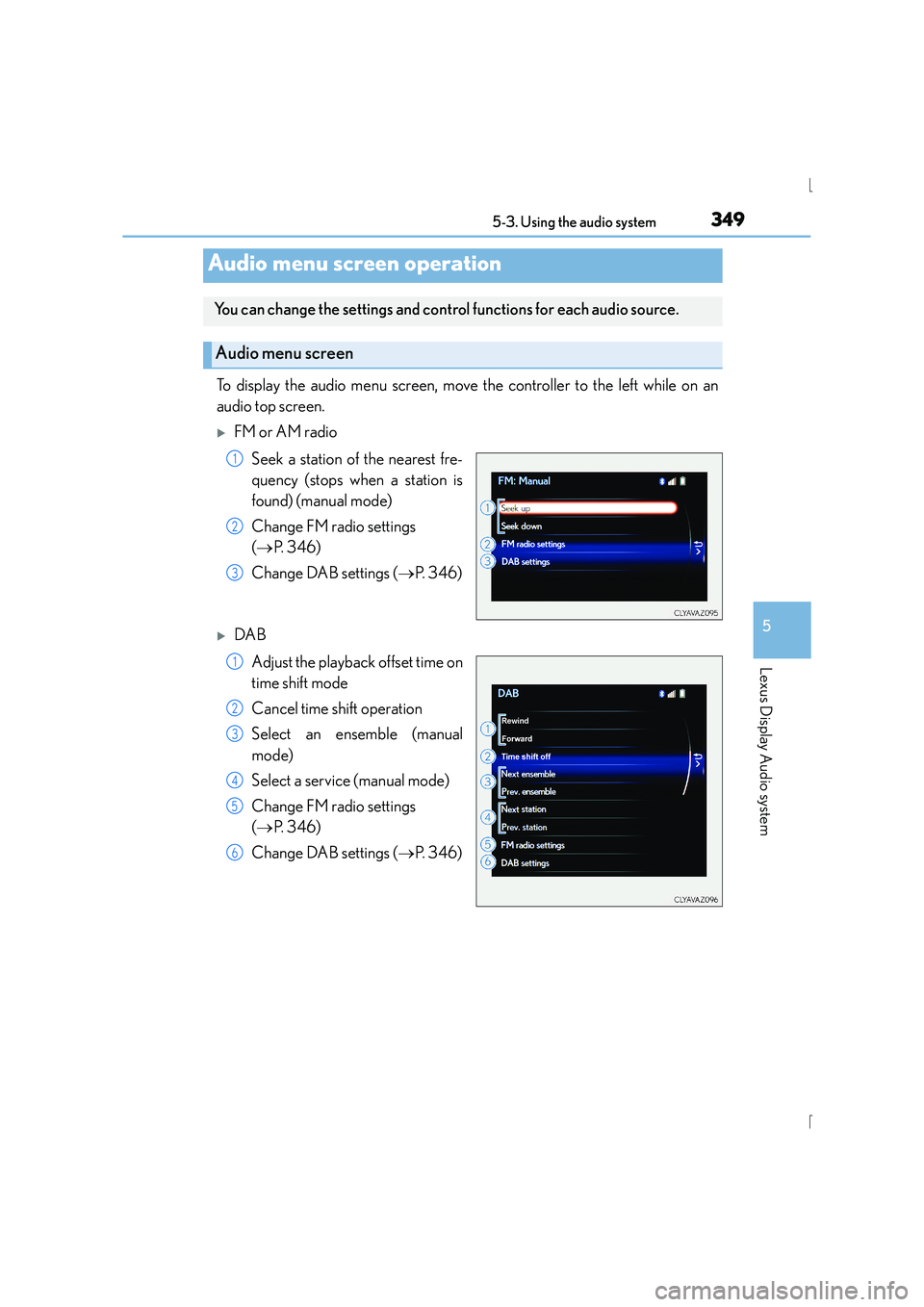 Lexus IS300h 2015  Owners Manual 3495-3. Using the audio system
5
Lexus Display Audio system
IS300h_EE(OM53D56E)
To display the audio menu screen, move the controller to the left while on an
audio top screen.
�XFM or AM radioSeek a s