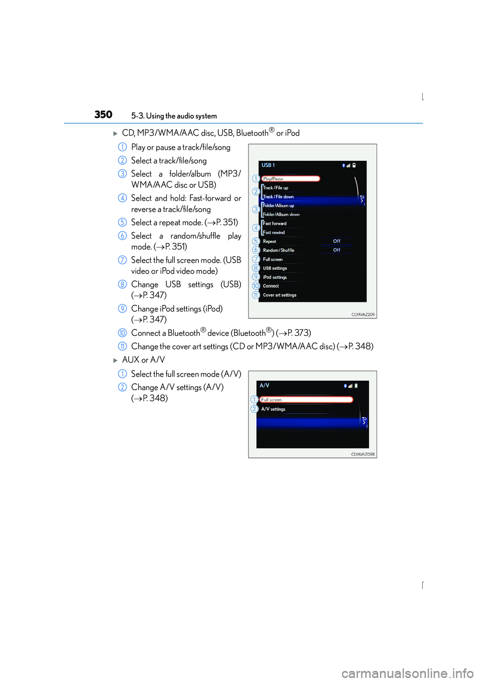 Lexus IS300h 2015  Owners Manual 3505-3. Using the audio system
IS300h_EE(OM53D56E)
�XCD, MP3/WMA/AAC disc, USB, Bluetooth® or iPod
Play or pause a track/file/song
Select a track/file/song
Select a folder/album (MP3/
WMA/AAC disc or