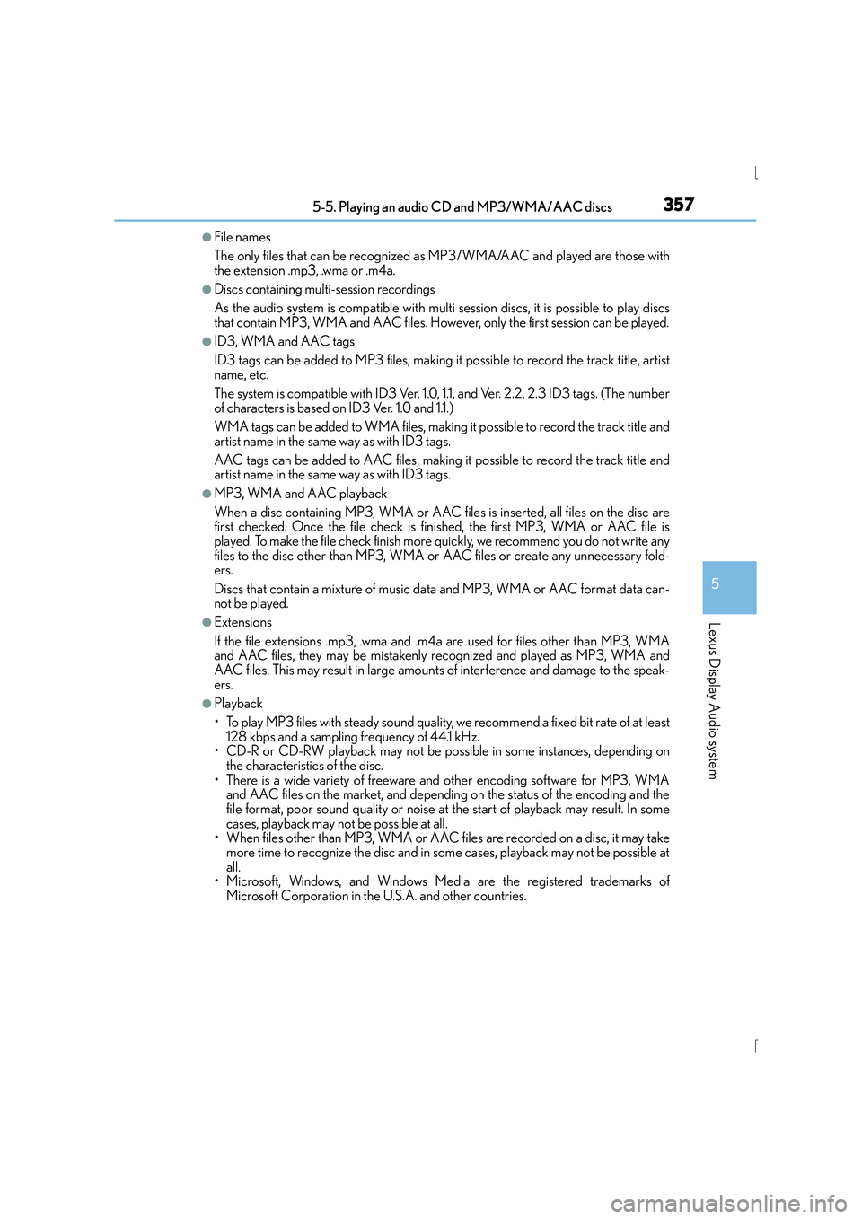 Lexus IS300h 2015 Owners Manual 3575-5. Playing an audio CD and MP3/WMA/AAC discs
5
Lexus Display Audio system
IS300h_EE(OM53D56E)
●File names
The only files that can be recognized as MP3/WMA/AAC and played are those with
the exte Lexus IS300h 2015 Owners Manual 3575-5. Playing an audio CD and MP3/WMA/AAC discs
5
Lexus Display Audio system
IS300h_EE(OM53D56E)
●File names
The only files that can be recognized as MP3/WMA/AAC and played are those with
the exte