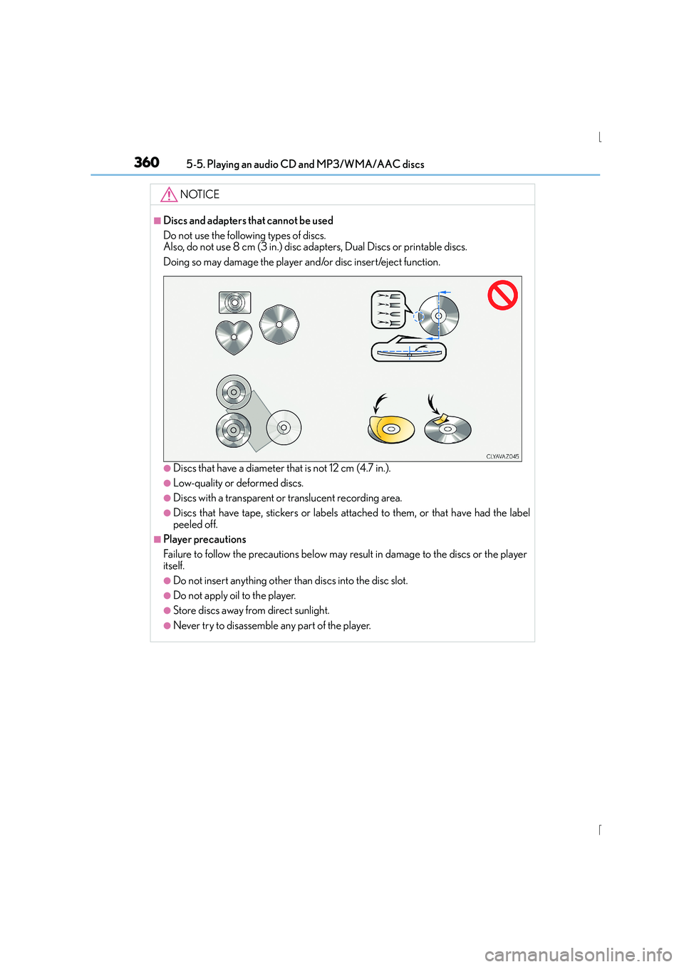 Lexus IS300h 2015 Owners Manual 3605-5. Playing an audio CD and MP3/WMA/AAC discs
IS300h_EE(OM53D56E)
NOTICE
■Discs and adapters that cannot be used
Do not use the following types of discs.
Also, do not use 8 cm (3 in.) disc adap Lexus IS300h 2015 Owners Manual 3605-5. Playing an audio CD and MP3/WMA/AAC discs
IS300h_EE(OM53D56E)
NOTICE
■Discs and adapters that cannot be used
Do not use the following types of discs.
Also, do not use 8 cm (3 in.) disc adap