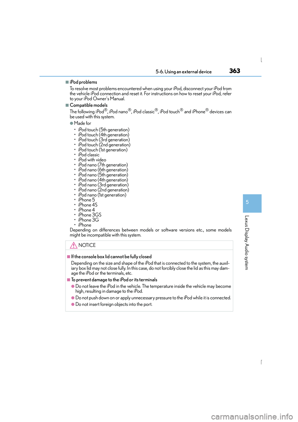 Lexus IS300h 2015  Owners Manual 3635-6. Using an external device
5
Lexus Display Audio system
IS300h_EE(OM53D56E)
■iPod problems
To resolve most problems encountered when using your iPod, disconnect your iPod from
the vehicle iPod