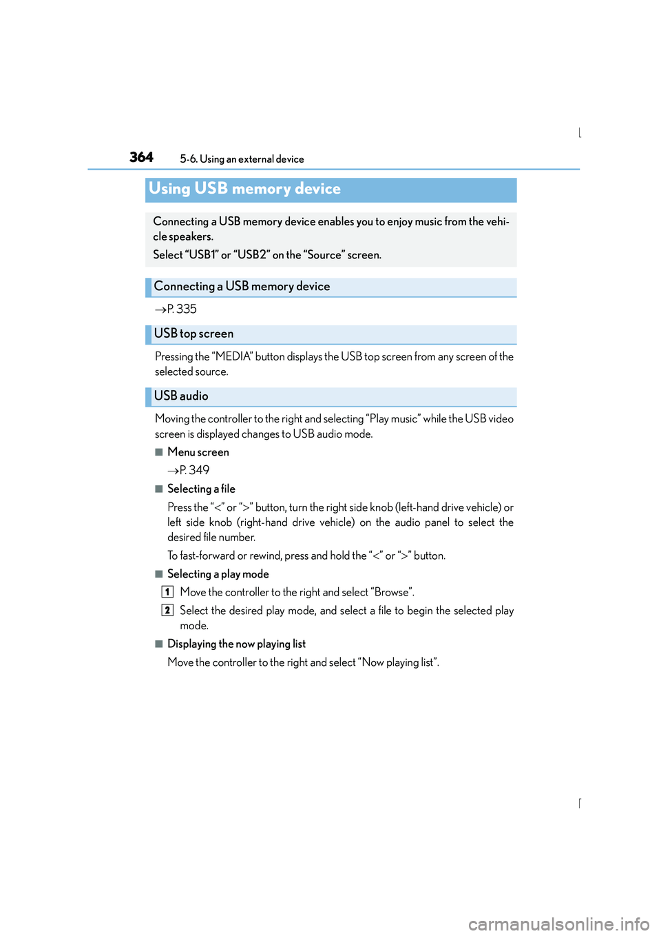 Lexus IS300h 2015  Owners Manual 3645-6. Using an external device
IS300h_EE(OM53D56E)
→P. 335
Pressing the “MEDIA” button displays the USB top screen from any screen of the
selected source.
Moving the controller to the right an