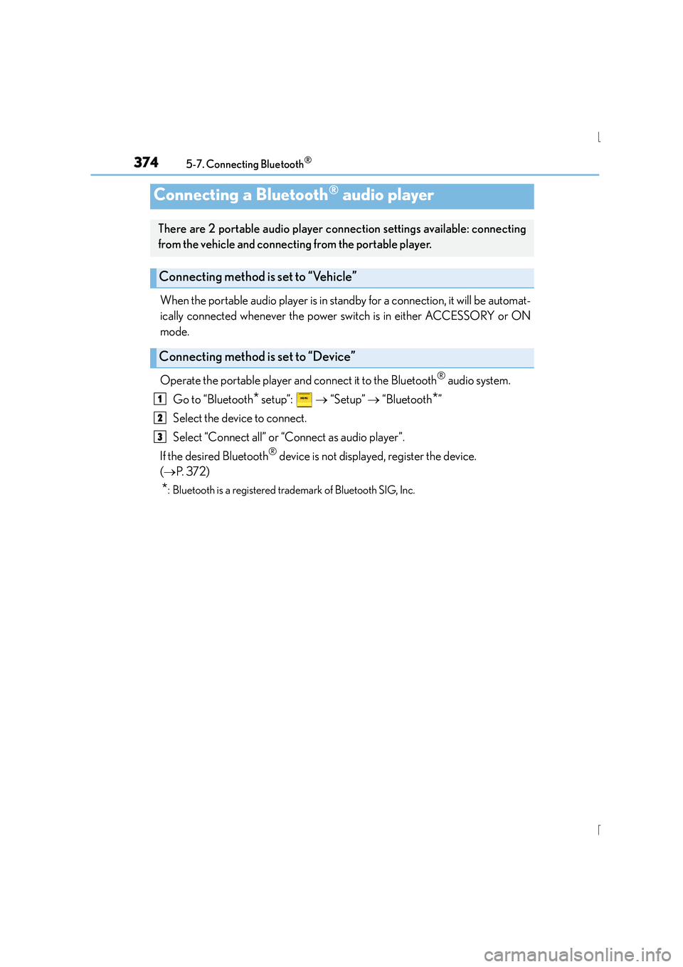 Lexus IS300h 2015  Owners Manual 3745-7. Connecting Bluetooth®
IS300h_EE(OM53D56E)
When the portable audio player is in standby for a connection, it will be automat-
ically connected whenever the power switch is in either ACCESSORY 