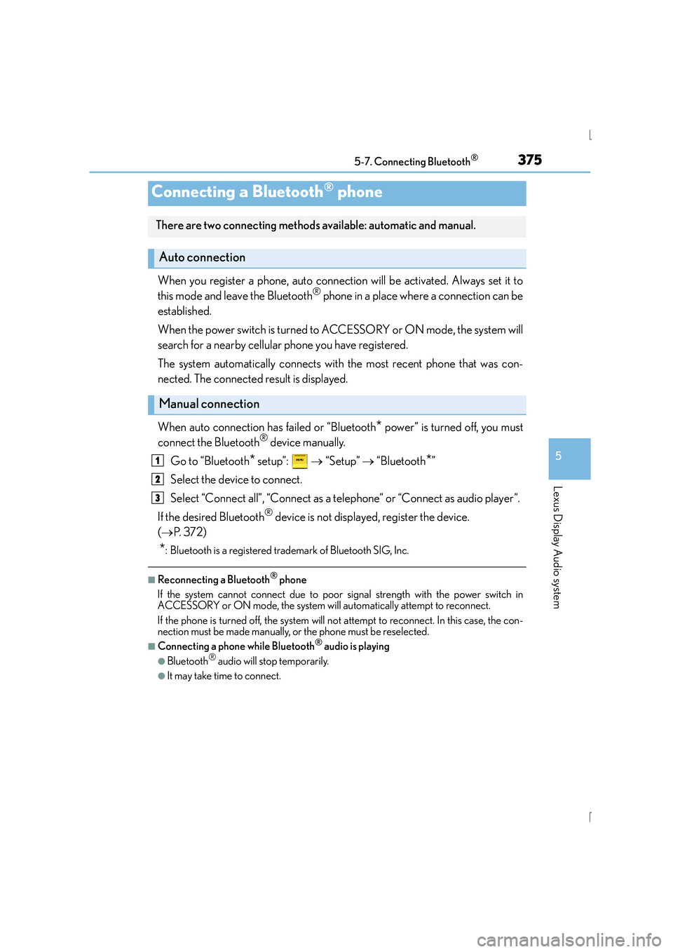 Lexus IS300h 2015  Owners Manual 3755-7. Connecting Bluetooth®
5
Lexus Display Audio system
IS300h_EE(OM53D56E)
When you register a phone, auto connection will be activated. Always set it to
this mode and leave the Bluetooth® phone