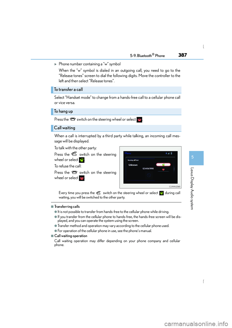 Lexus IS300h 2015 Owners Guide 3875-9. Bluetooth® Phone
5
Lexus Display Audio system
IS300h_EE(OM53D56E)
�XPhone number containing a “w” symbol
When the “w” symbol is dialed in an outgoing call, you need to go to the
“Re