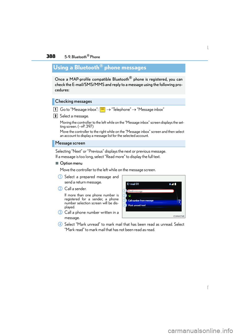 Lexus IS300h 2015  Owners Manual 3885-9. Bluetooth® Phone
IS300h_EE(OM53D56E)
Go to “Message inbox”:   → “Telephone”  → “Message inbox”
Select a message.
Moving the controller to the left while on the “Message inbo