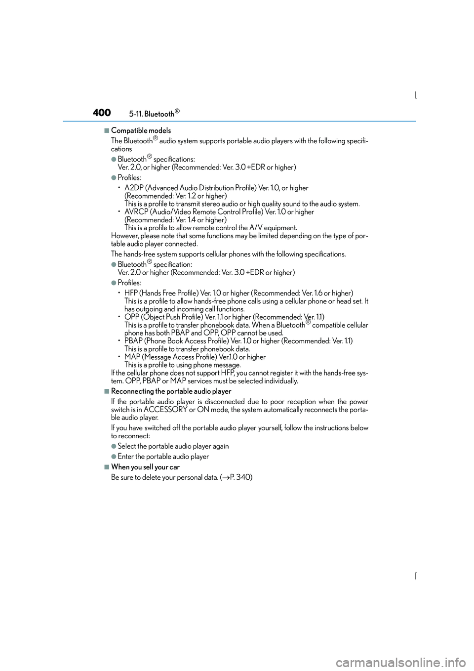 Lexus IS300h 2015 Owners Manual 4005-11. Bluetooth®
IS300h_EE(OM53D56E)
■Compatible models
The Bluetooth® audio system supports portable audio players with the following specifi-
cations
●Bluetooth® specifications:
Ver. 2.0, Lexus IS300h 2015 Owners Manual 4005-11. Bluetooth®
IS300h_EE(OM53D56E)
■Compatible models
The Bluetooth® audio system supports portable audio players with the following specifi-
cations
●Bluetooth® specifications:
Ver. 2.0,