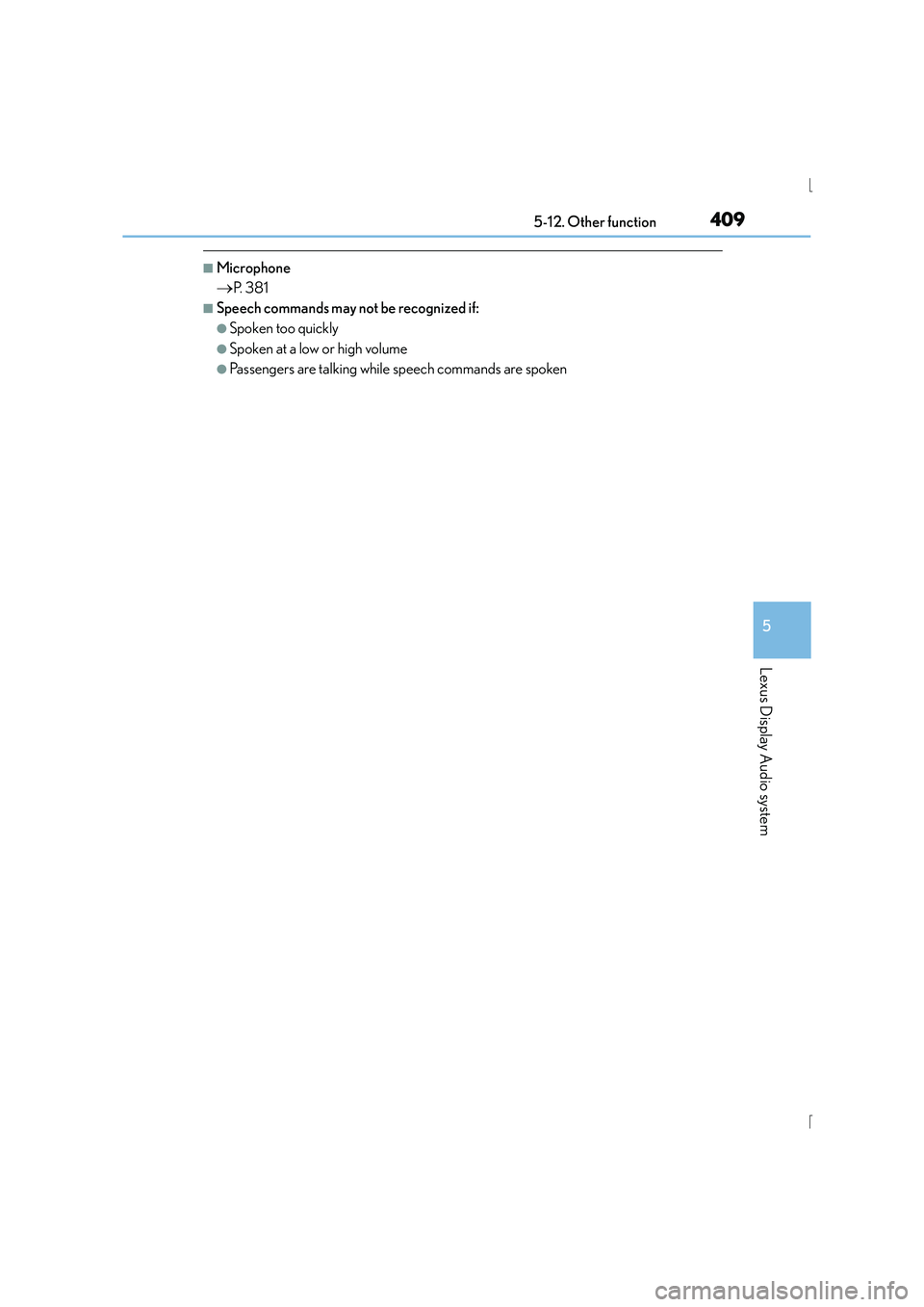 Lexus IS300h 2015  Owners Manual 4095-12. Other function
5
Lexus Display Audio system
IS300h_EE(OM53D56E)
■Microphone
→P.  3 8 1
■Speech commands may not be recognized if:
●Spoken too quickly
●Spoken at a low or high volume