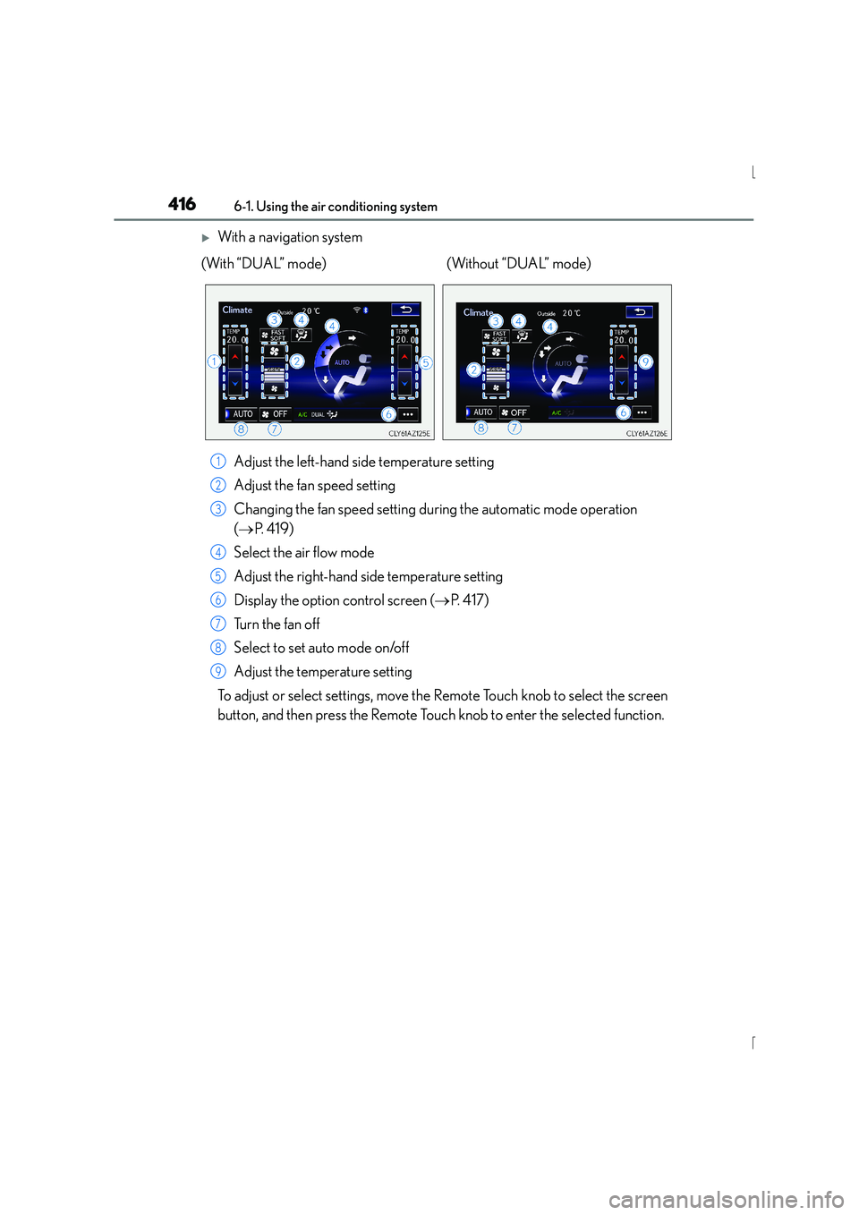 Lexus IS300h 2015 User Guide 4166-1. Using the air conditioning system
IS300h_EE(OM53D56E)
�XWith a navigation systemAdjust the left-hand side temperature setting
Adjust the fan speed setting
Changing the fan speed setting during