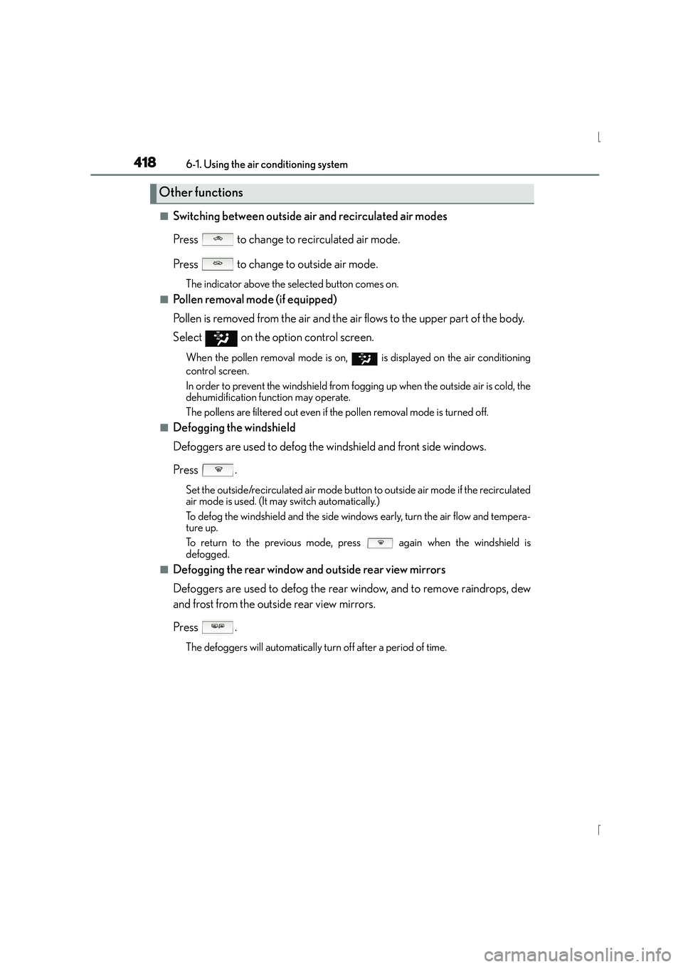 Lexus IS300h 2015 User Guide 4186-1. Using the air conditioning system
IS300h_EE(OM53D56E)
■Switching between outside air and recirculated air modes
Press   to change to recirculated air mode.
Press   to change to outside air m