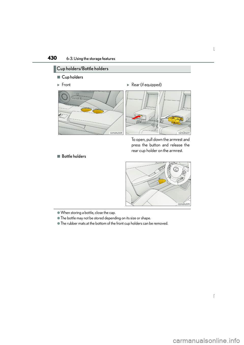 Lexus IS300h 2015  Owners Manual 4306-3. Using the storage features
IS300h_EE(OM53D56E)
■Cup holders
■Bottle holders
●When storing a bottle, close the cap.
●The bottle may not be stored depending on its size or shape.
●The 