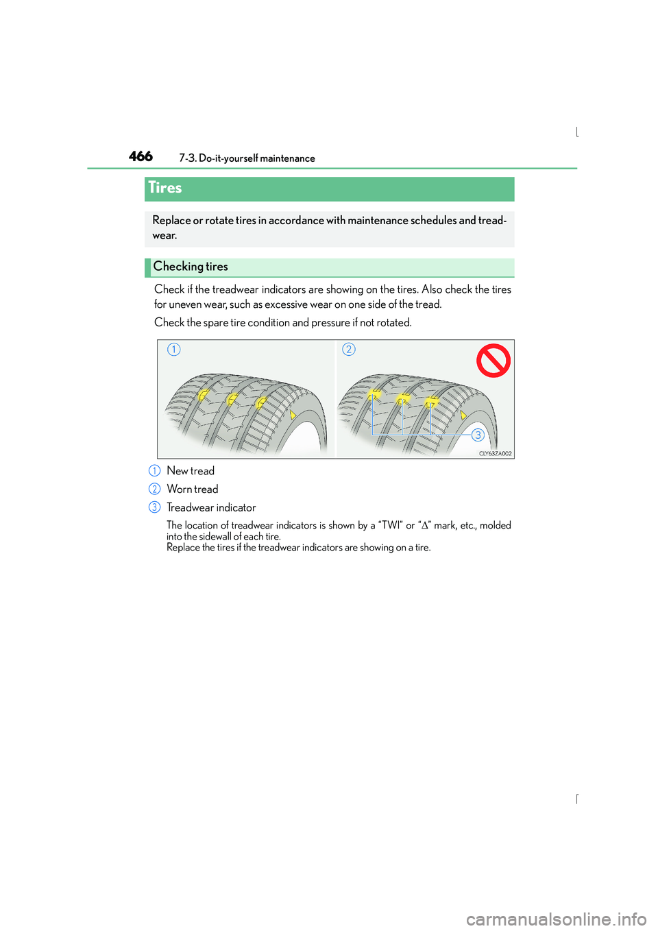Lexus IS300h 2015 Owners Manual 4667-3. Do-it-yourself maintenance
IS300h_EE(OM53D56E)
Check if the treadwear indicators are showing on the tires. Also check the tires
for uneven wear, such as excessive wear on one side of the tread Lexus IS300h 2015 Owners Manual 4667-3. Do-it-yourself maintenance
IS300h_EE(OM53D56E)
Check if the treadwear indicators are showing on the tires. Also check the tires
for uneven wear, such as excessive wear on one side of the tread