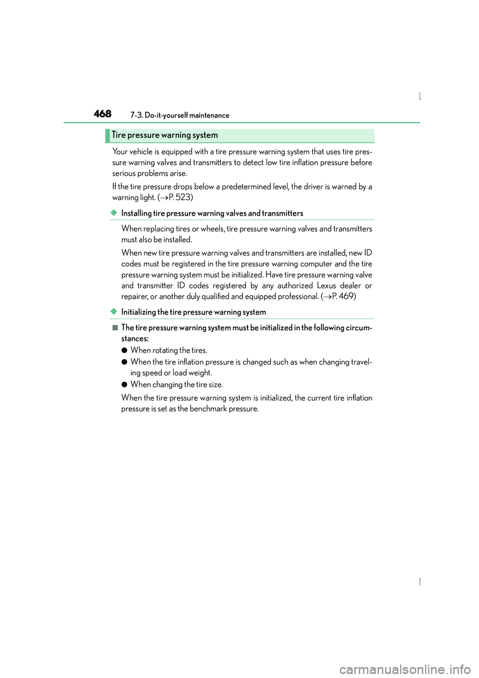 Lexus IS300h 2015 Owners Guide 4687-3. Do-it-yourself maintenance
IS300h_EE(OM53D56E)
Your vehicle is equipped with a tire pressure warning system that uses tire pres-
sure warning valves and transmitters to detect low tire inflati