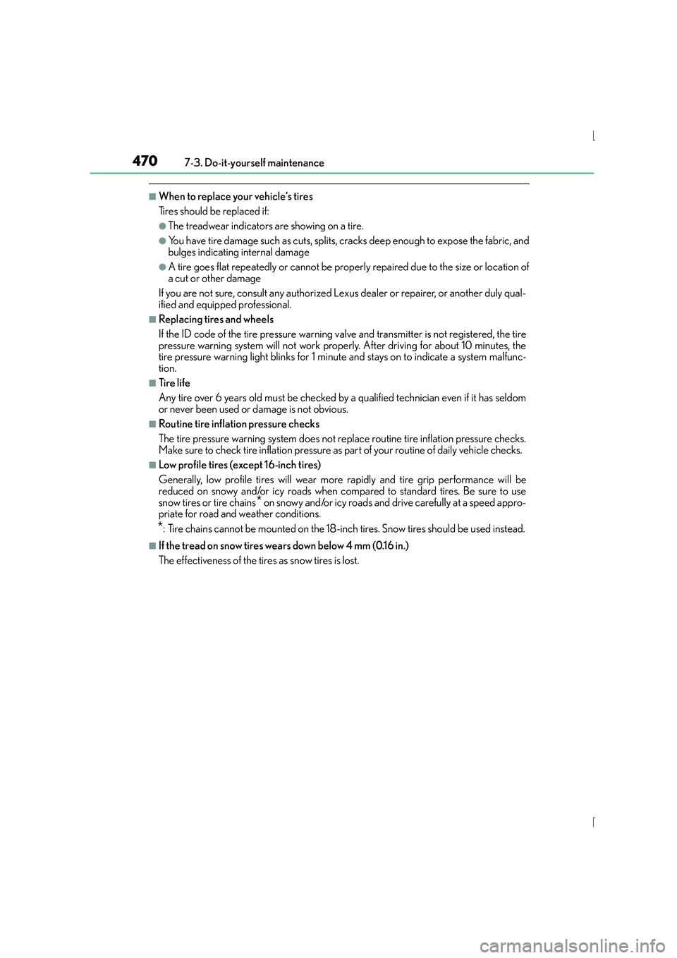 Lexus IS300h 2015 Owners Manual 4707-3. Do-it-yourself maintenance
IS300h_EE(OM53D56E)
■When to replace your vehicle’s tires
Tires should be replaced if:
●The treadwear indicators are showing on a tire.
●You have tire damage Lexus IS300h 2015 Owners Manual 4707-3. Do-it-yourself maintenance
IS300h_EE(OM53D56E)
■When to replace your vehicle’s tires
Tires should be replaced if:
●The treadwear indicators are showing on a tire.
●You have tire damage