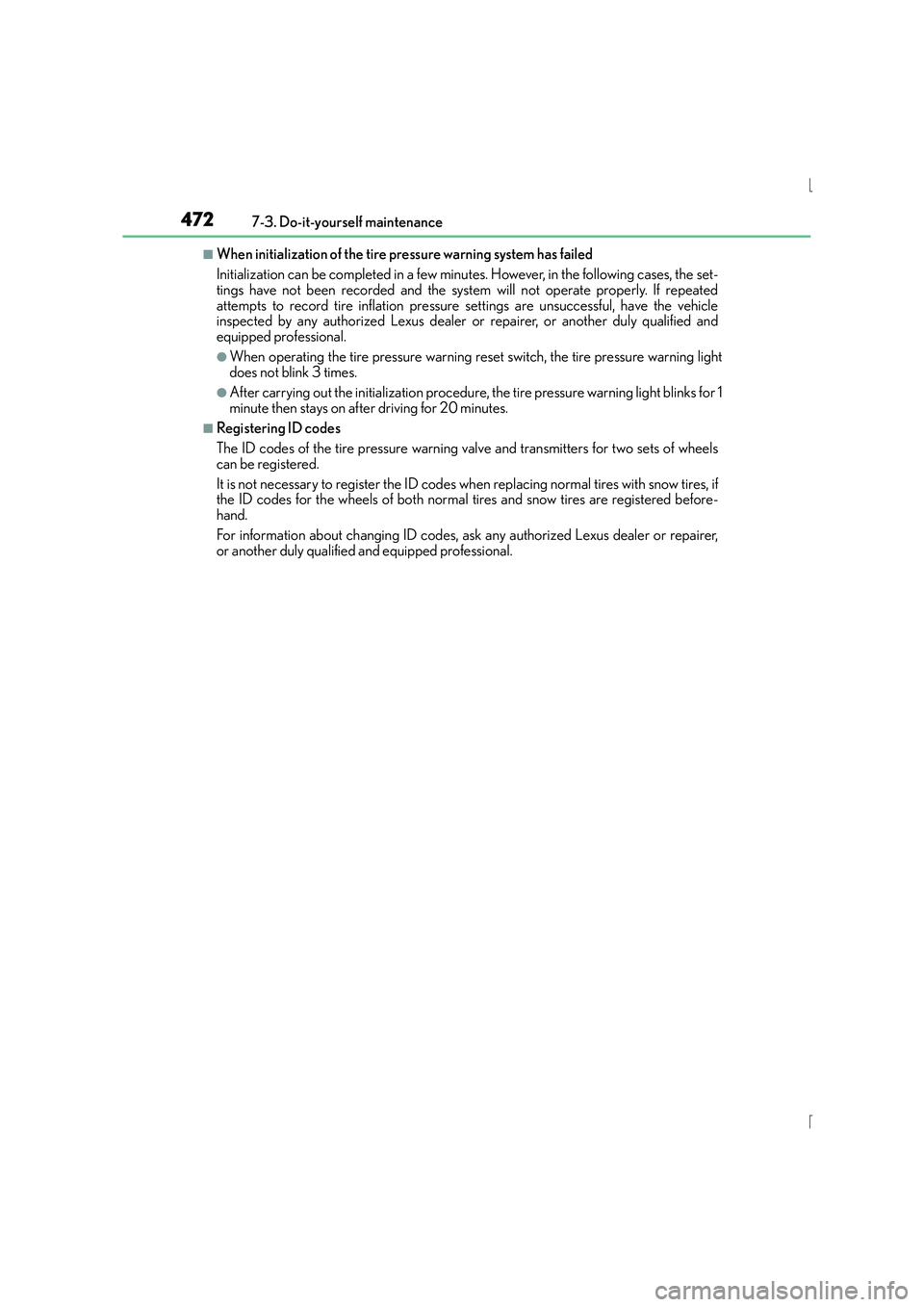 Lexus IS300h 2015 Owners Manual 4727-3. Do-it-yourself maintenance
IS300h_EE(OM53D56E)
■When initialization of the tire pressure warning system has failed
Initialization can be completed in a few minutes. However, in the following Lexus IS300h 2015 Owners Manual 4727-3. Do-it-yourself maintenance
IS300h_EE(OM53D56E)
■When initialization of the tire pressure warning system has failed
Initialization can be completed in a few minutes. However, in the following