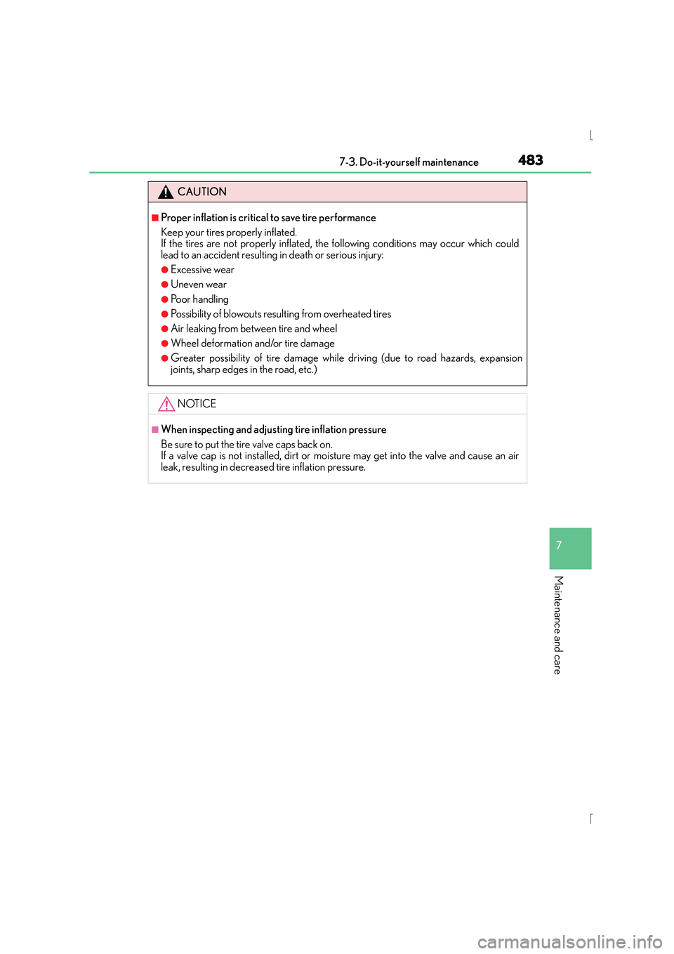 Lexus IS300h 2015 Owners Guide 4837-3. Do-it-yourself maintenance
7
Maintenance and care
IS300h_EE(OM53D56E)
CAUTION
■Proper inflation is critical to save tire performance
Keep your tires properly inflated. 
If the tires are not 