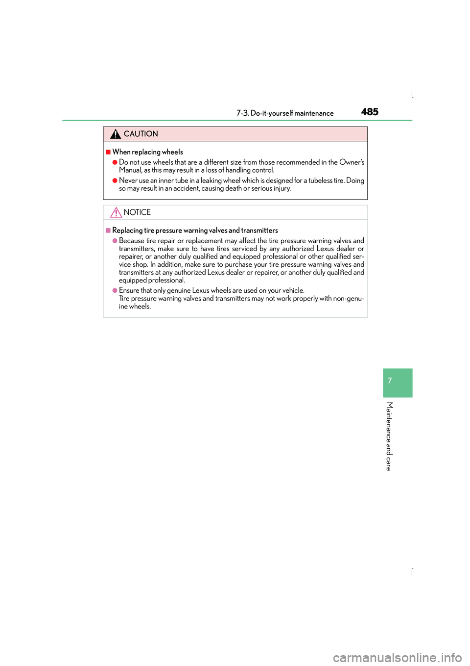 Lexus IS300h 2015  Owners Manual 4857-3. Do-it-yourself maintenance
7
Maintenance and care
IS300h_EE(OM53D56E)
CAUTION
■When replacing wheels
●Do not use wheels that are a different size from those recommended in the Owner’s
Ma