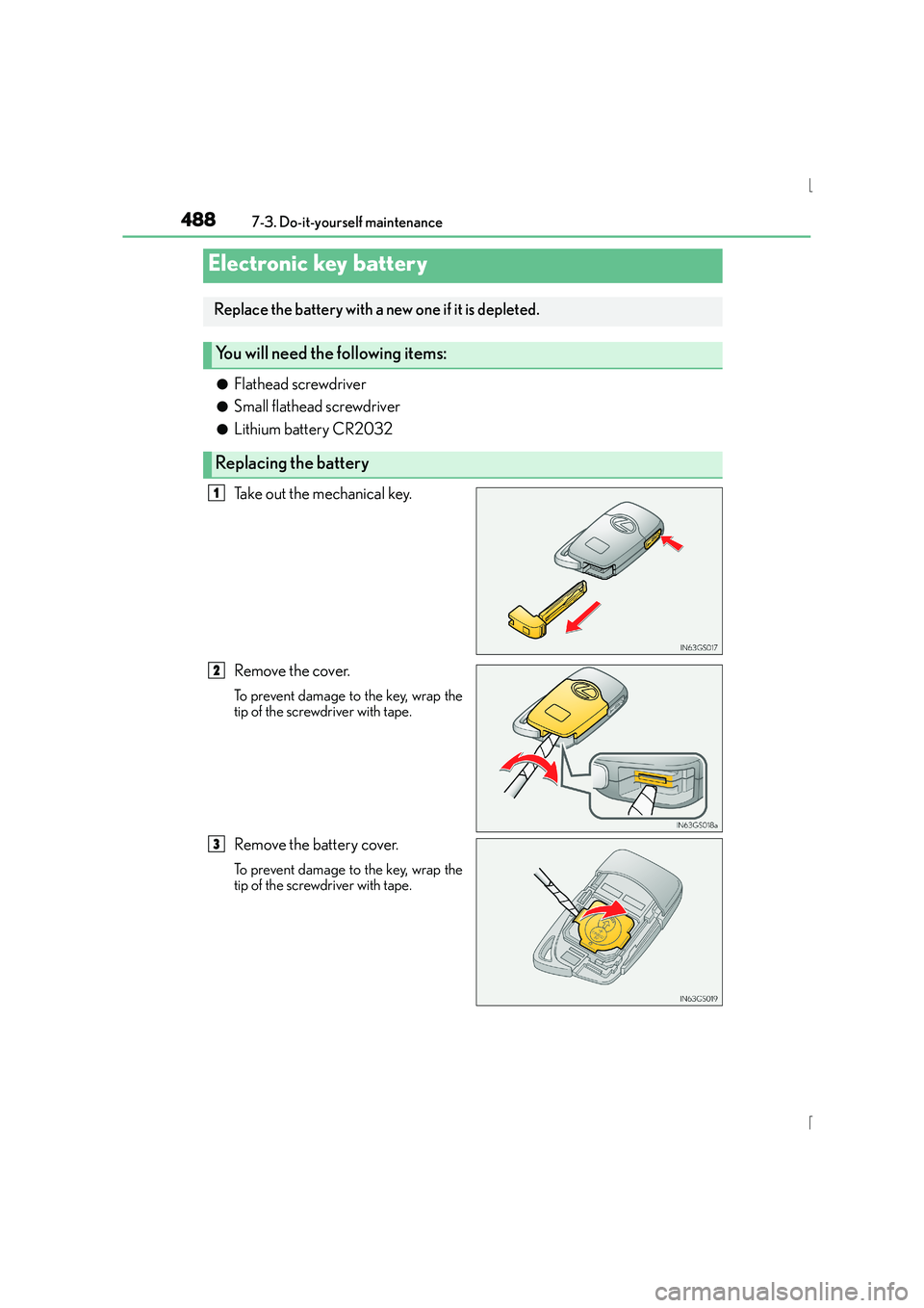 Lexus IS300h 2015  Owners Manual 4887-3. Do-it-yourself maintenance
IS300h_EE(OM53D56E)
●Flathead screwdriver
●Small flathead screwdriver
●Lithium battery CR2032
Take out the mechanical key.
Remove the cover.
To prevent damage 