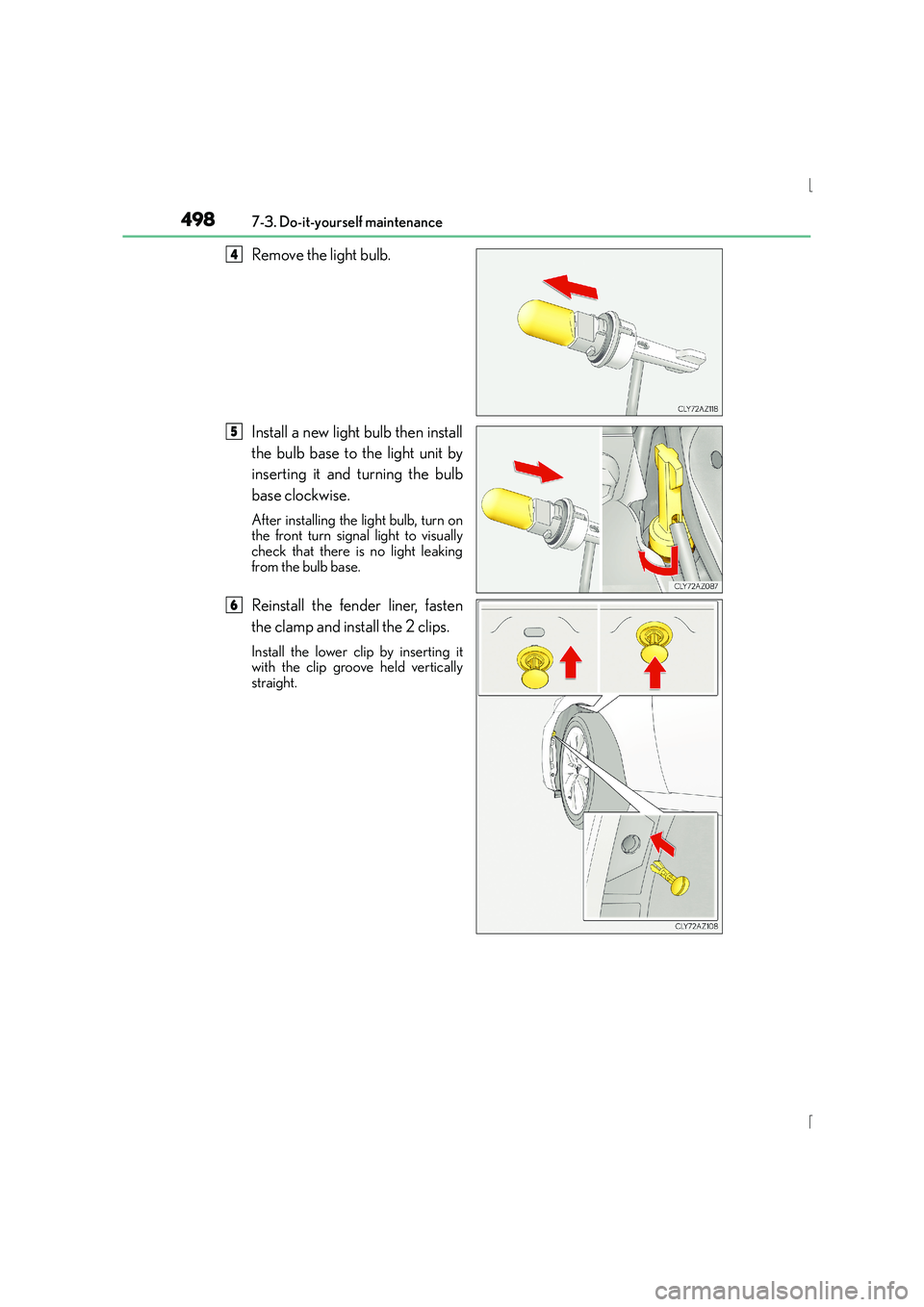 Lexus IS300h 2015  Owners Manual 4987-3. Do-it-yourself maintenance
IS300h_EE(OM53D56E)
Remove the light bulb.
Install a new light bulb then install
the bulb base to the light unit by
inserting it and turning the bulb
base clockwise.