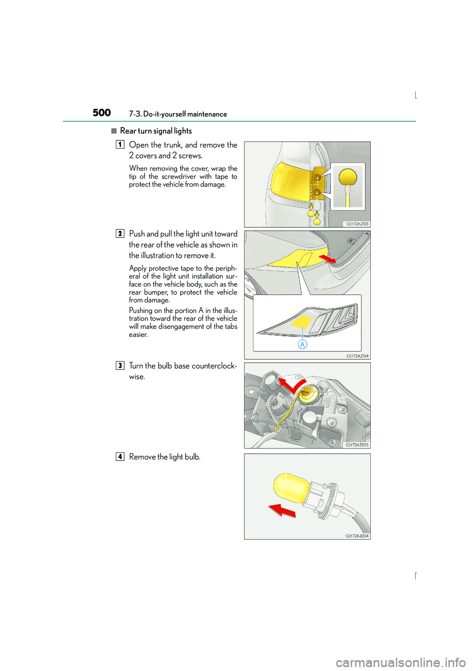 Lexus IS300h 2015  Owners Manual 5007-3. Do-it-yourself maintenance
IS300h_EE(OM53D56E)
■Rear turn signal lightsOpen the trunk, and remove the
2 covers and 2 screws.
When removing the cover, wrap the
tip of the screwdriver with tap