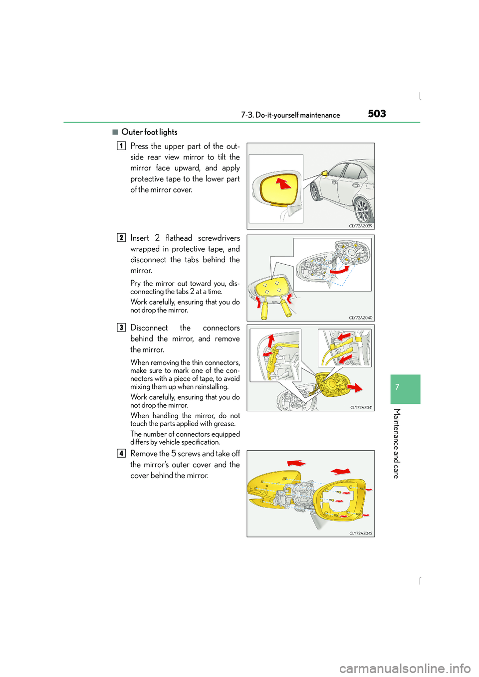 Lexus IS300h 2015  Owners Manual 5037-3. Do-it-yourself maintenance
7
Maintenance and care
IS300h_EE(OM53D56E)
■Outer foot lightsPress the upper part of the out-
side rear view mirror to tilt the
mirror face upward, and apply
prote